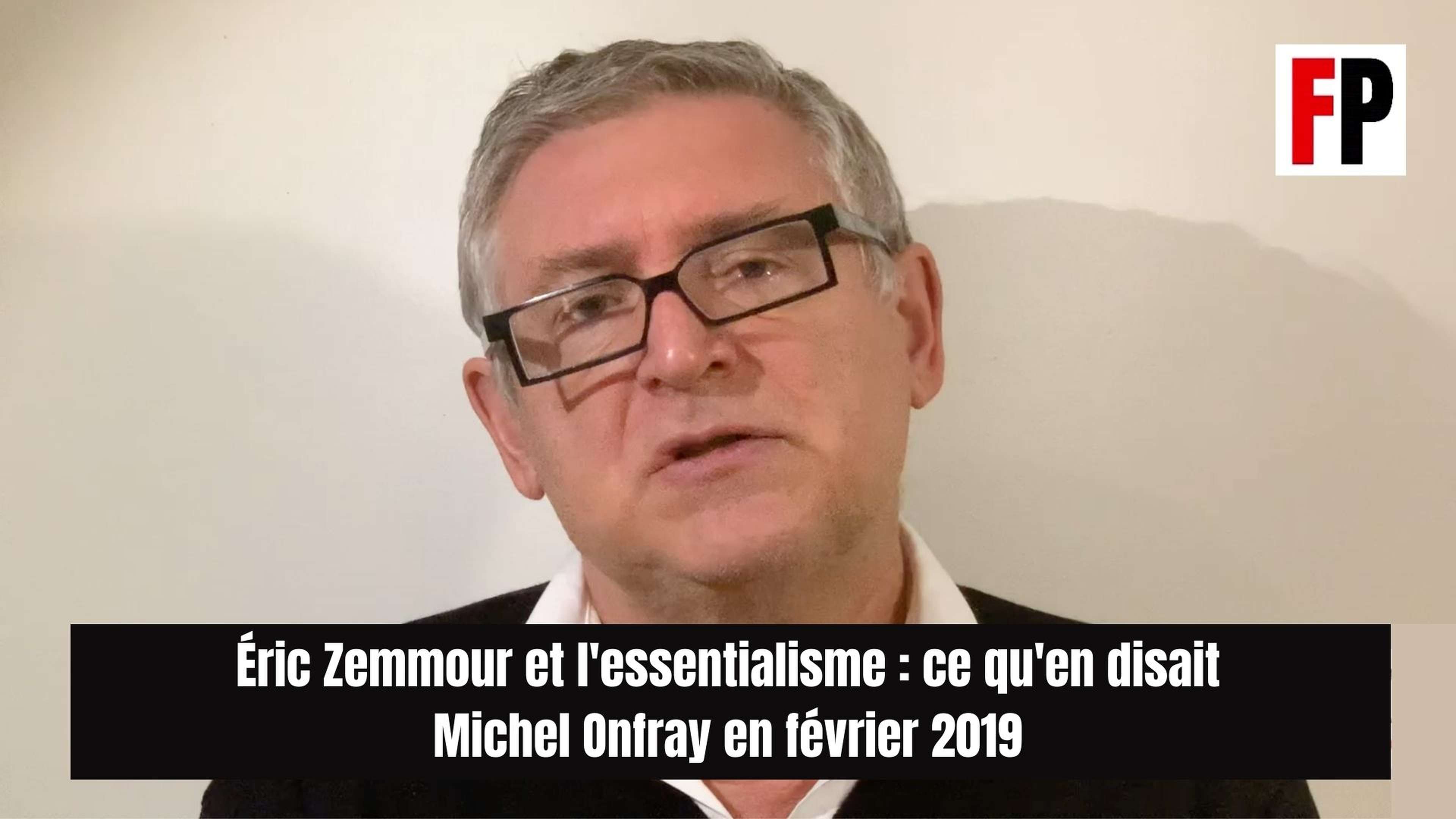 Éric Zemmour et l'essentialisme : qu'en pensait Michel Onfray en février 2019 ?