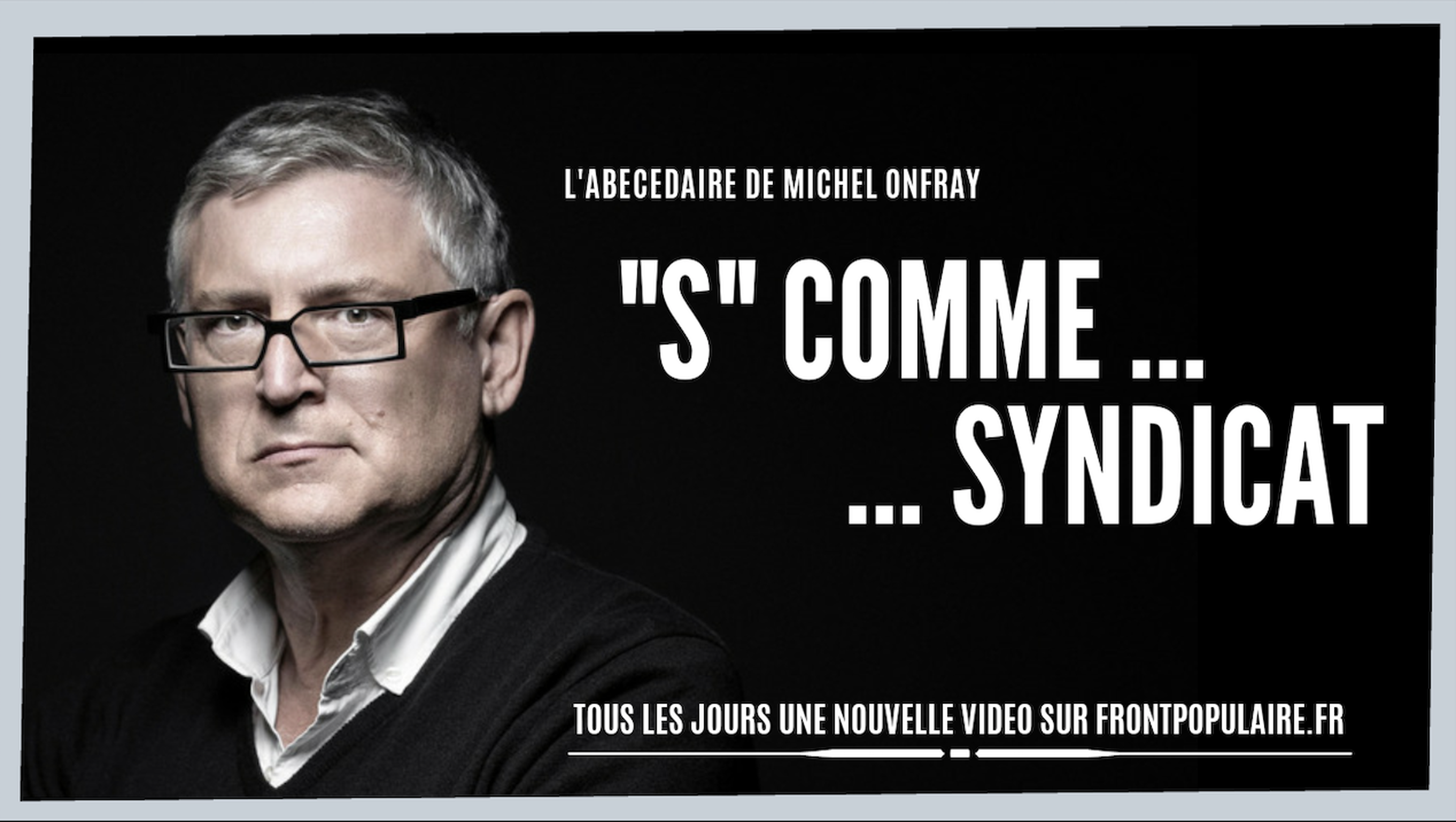 L’abécédaire de Michel Onfray: S comme Syndicat