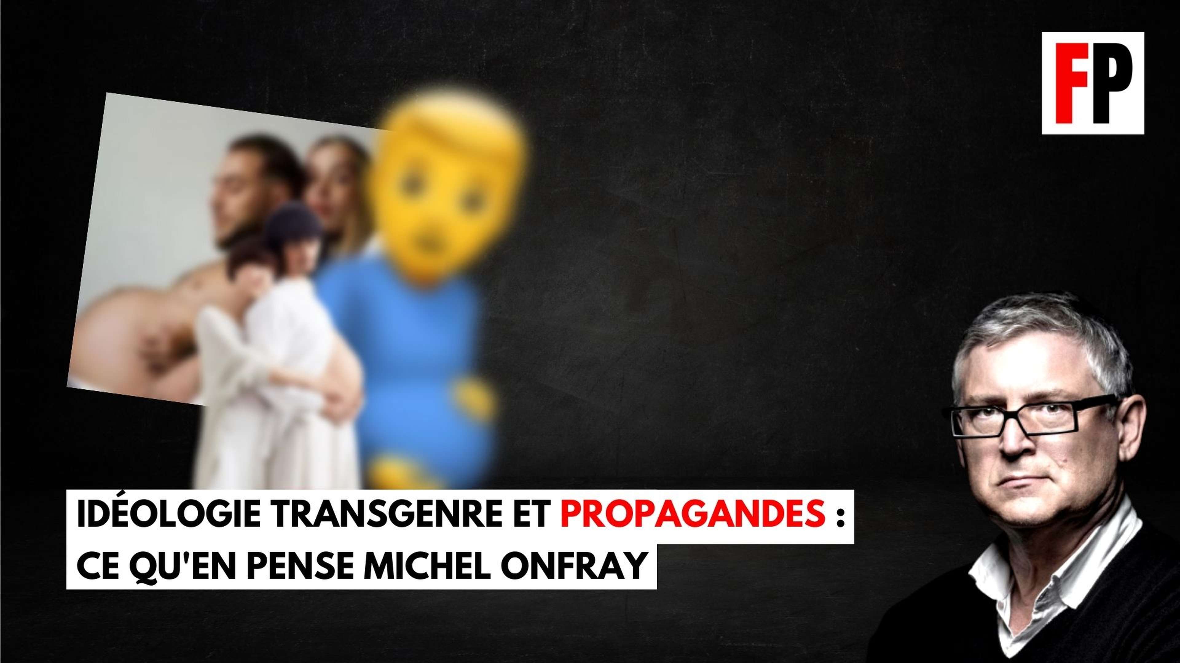Idéologie transgenre et propagandes : ce qu'en pense Michel Onfray