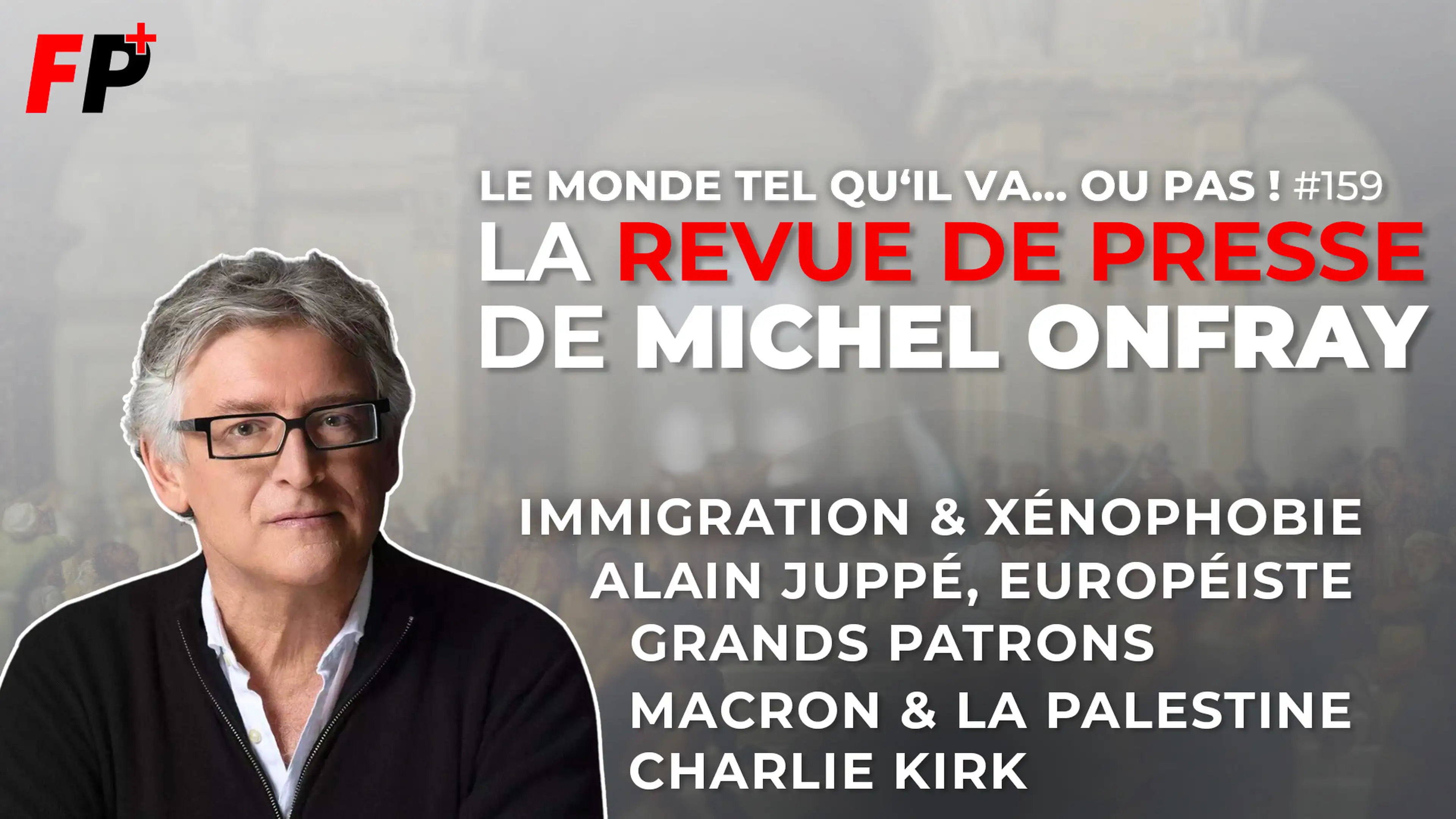 Le monde tel qu'il va… ou pas ! – la revue de presse de Michel Onfray (#159)