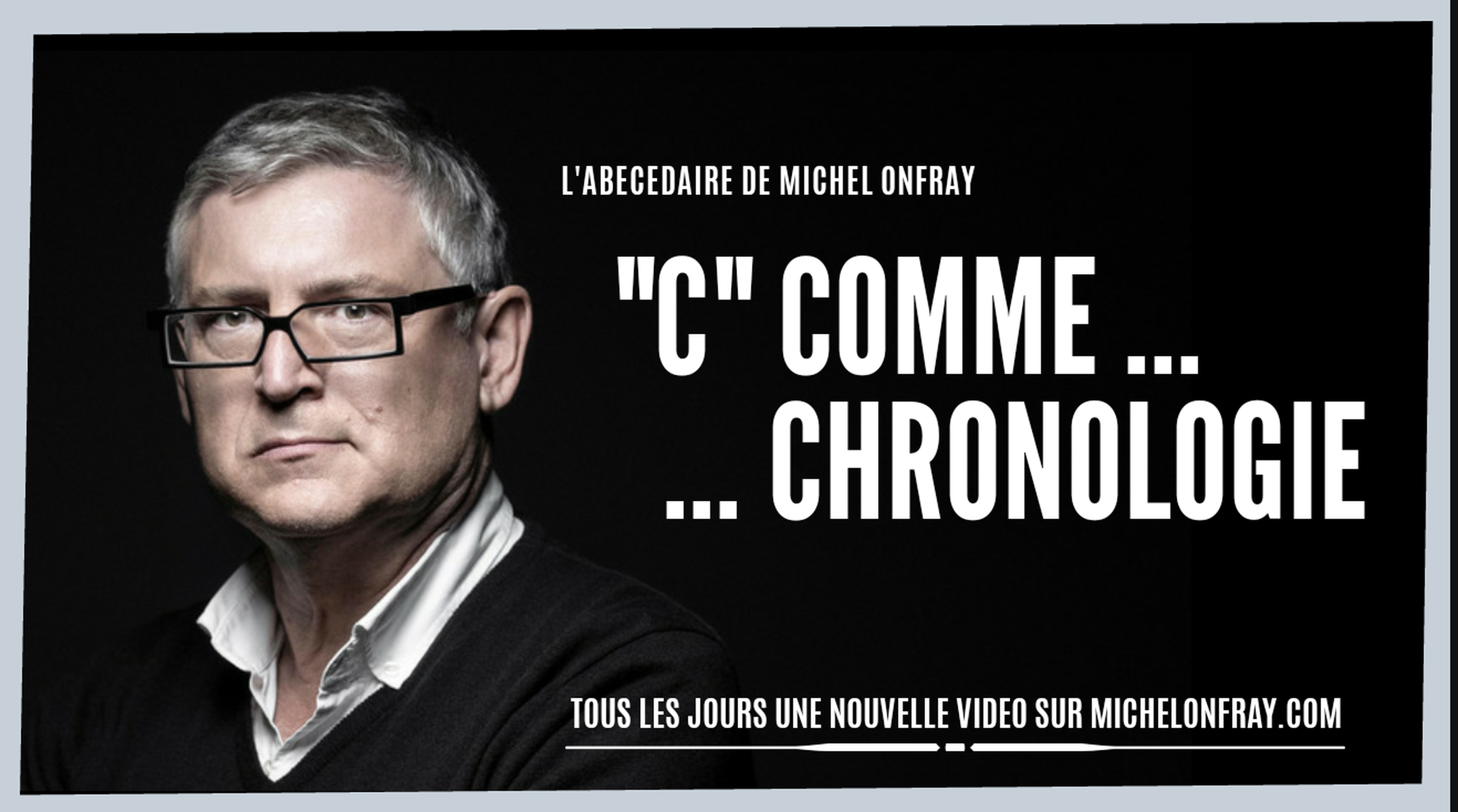 L’abécédaire de Michel Onfray: C comme Chronologie