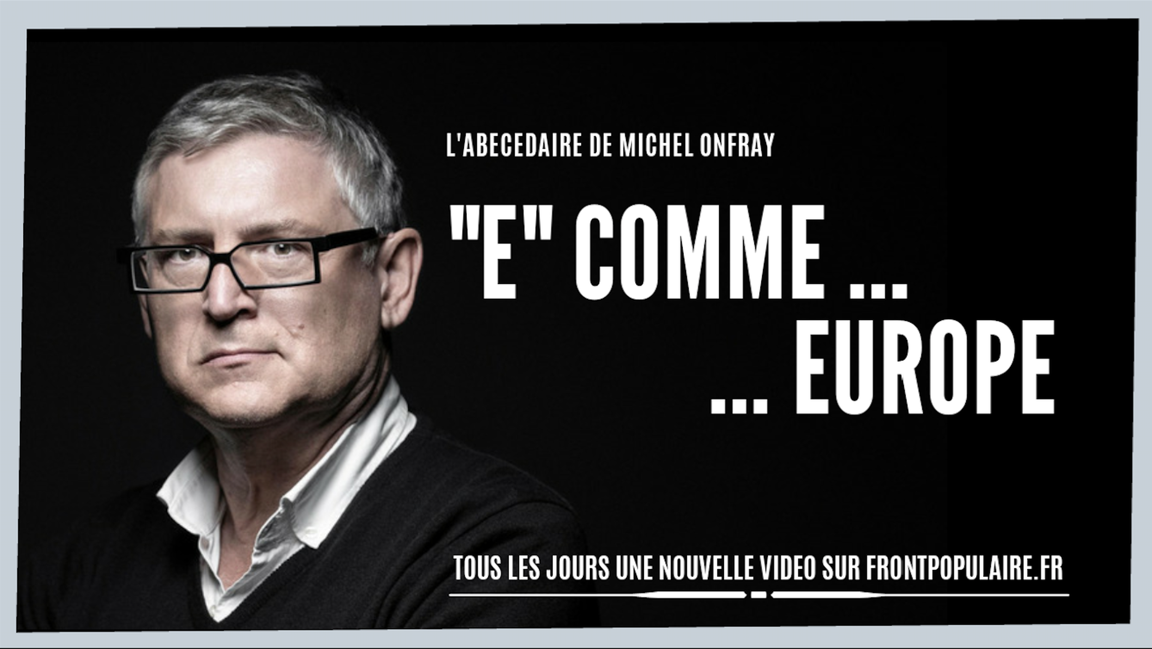 L’abécédaire de Michel Onfray: E comme Europe