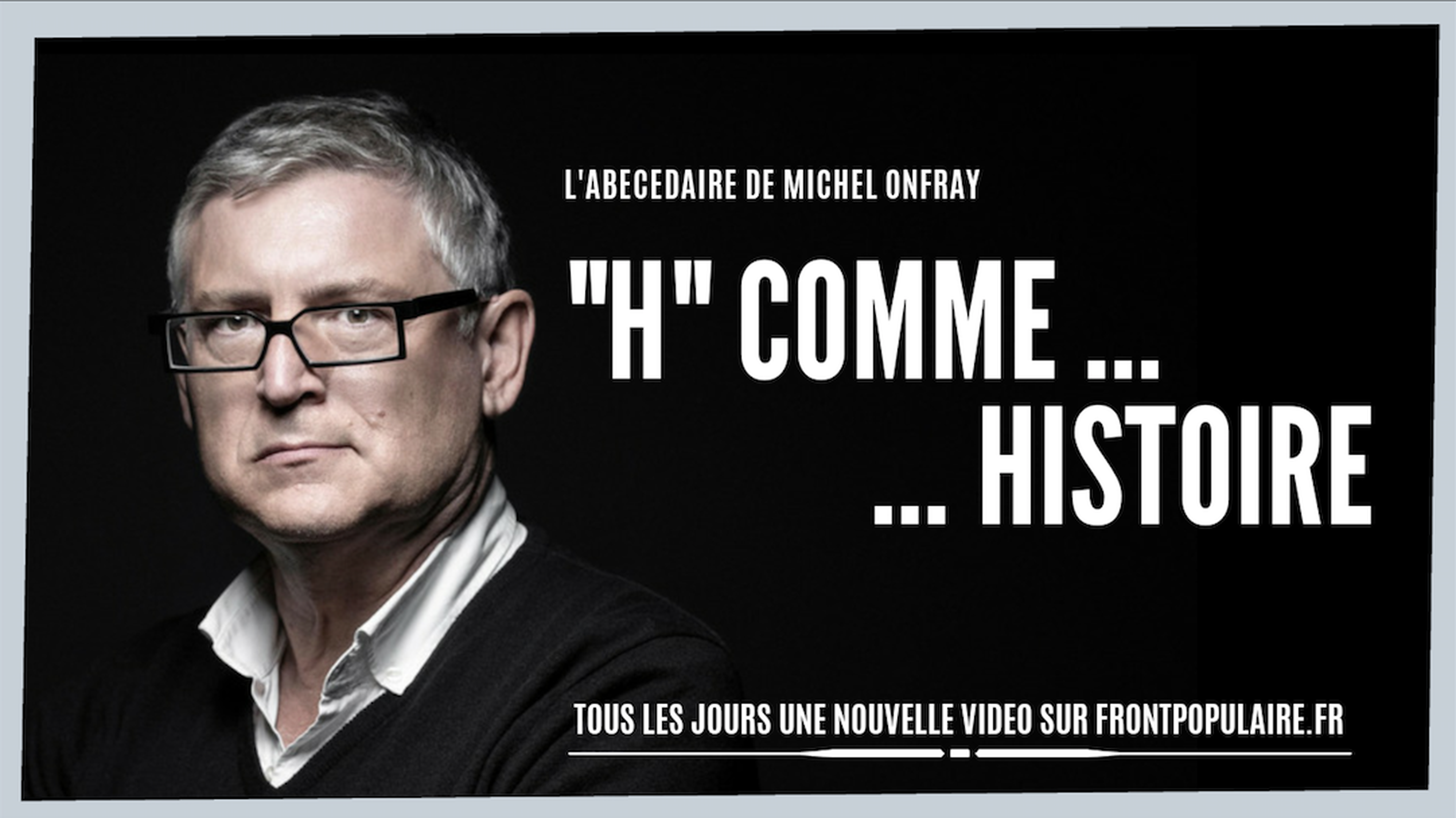 L’abécédaire de Michel Onfray: H comme Histoire