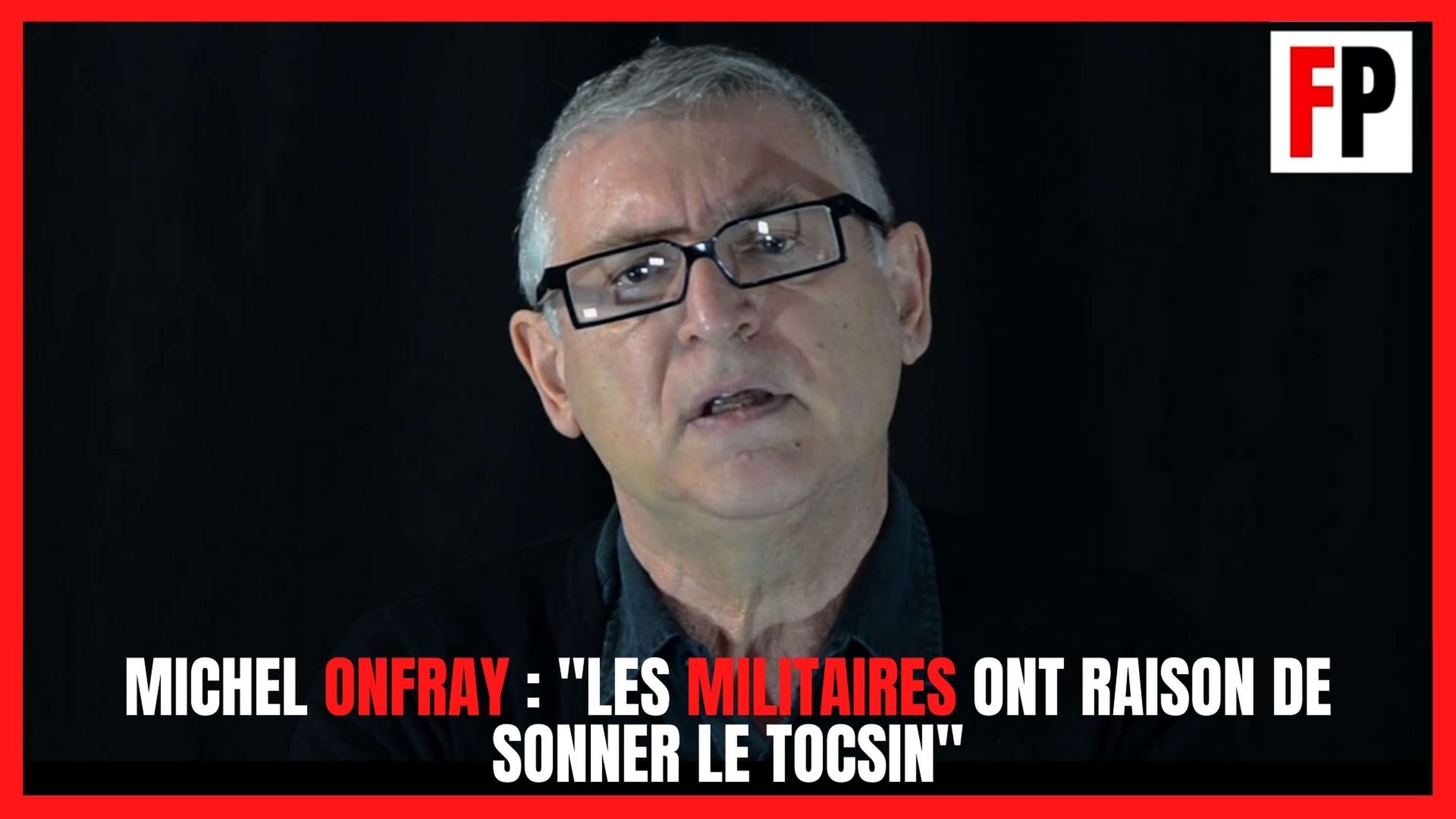 Michel Onfray : "Les militaires ont raison de sonner le tocsin"