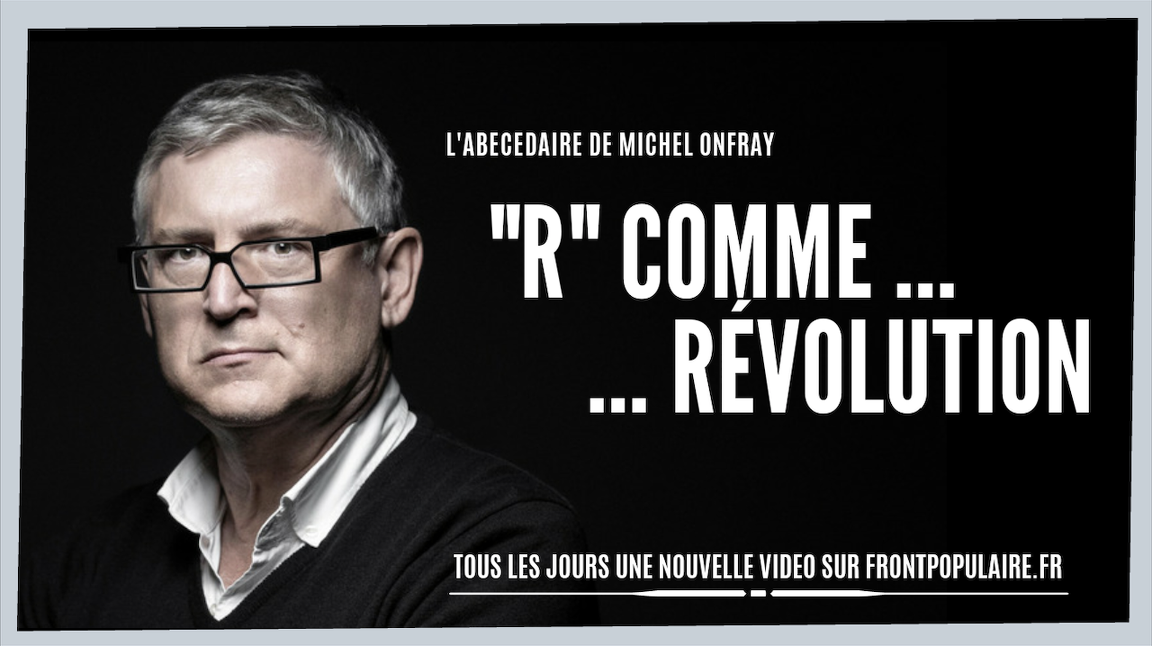L’abécédaire de Michel Onfray: R comme Révolution 