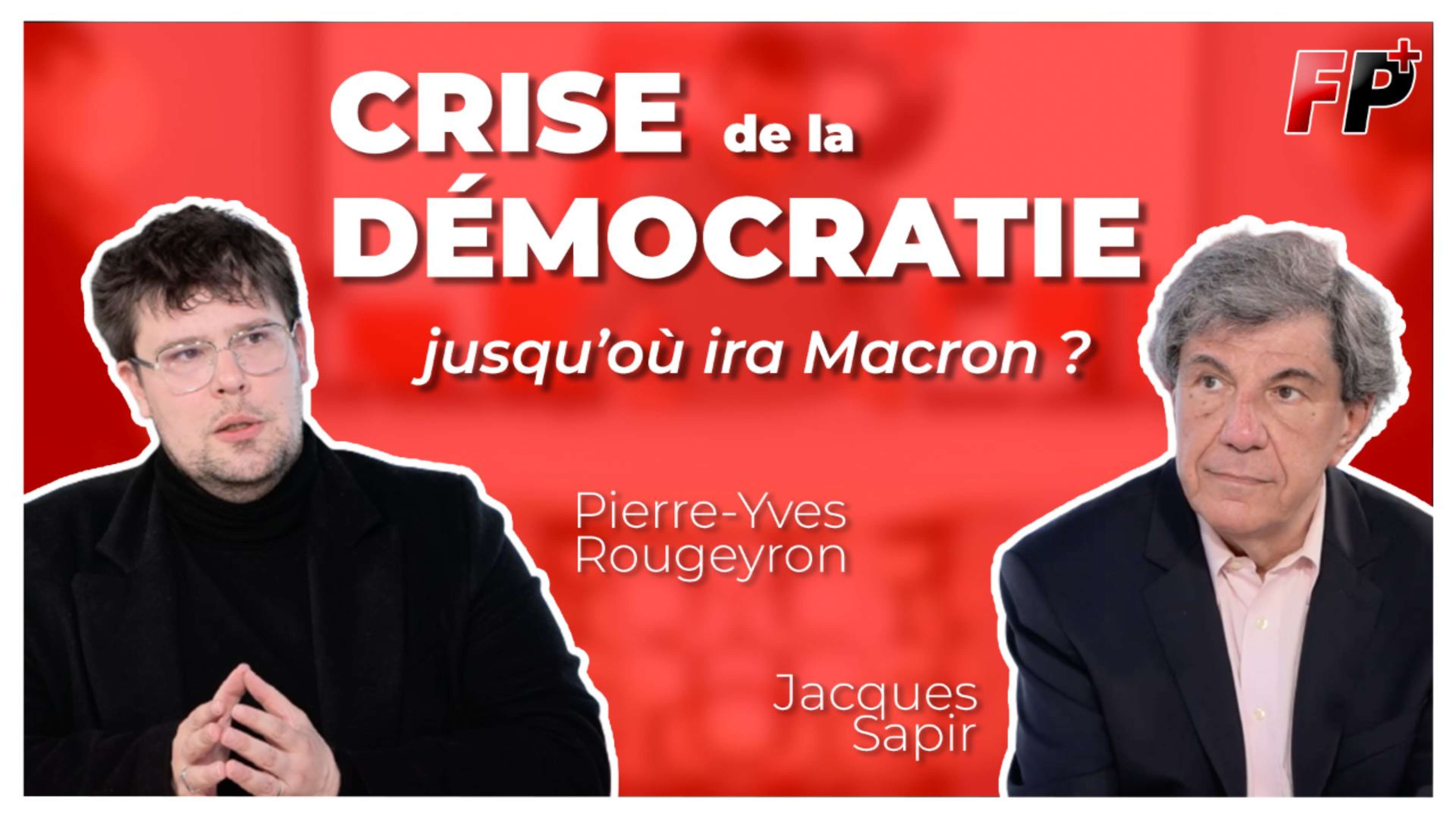 Crise de la démocratie : jusqu'où ira Macron ? – avec Jacques Sapir et Pierre-Yves Rougeyron