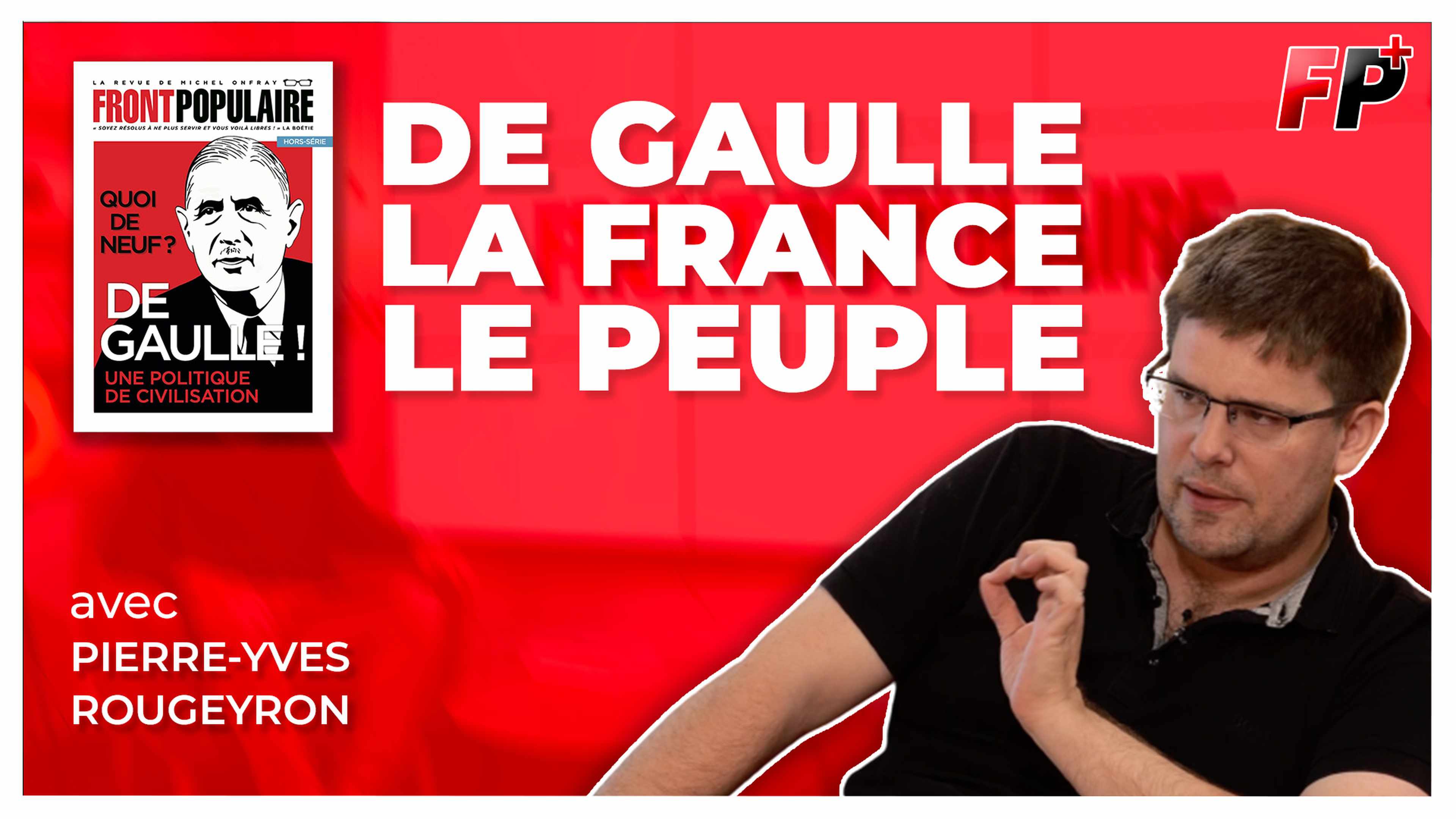 De Gaulle, la France, le peuple : émission spéciale avec Pierre-Yves Rougeyron