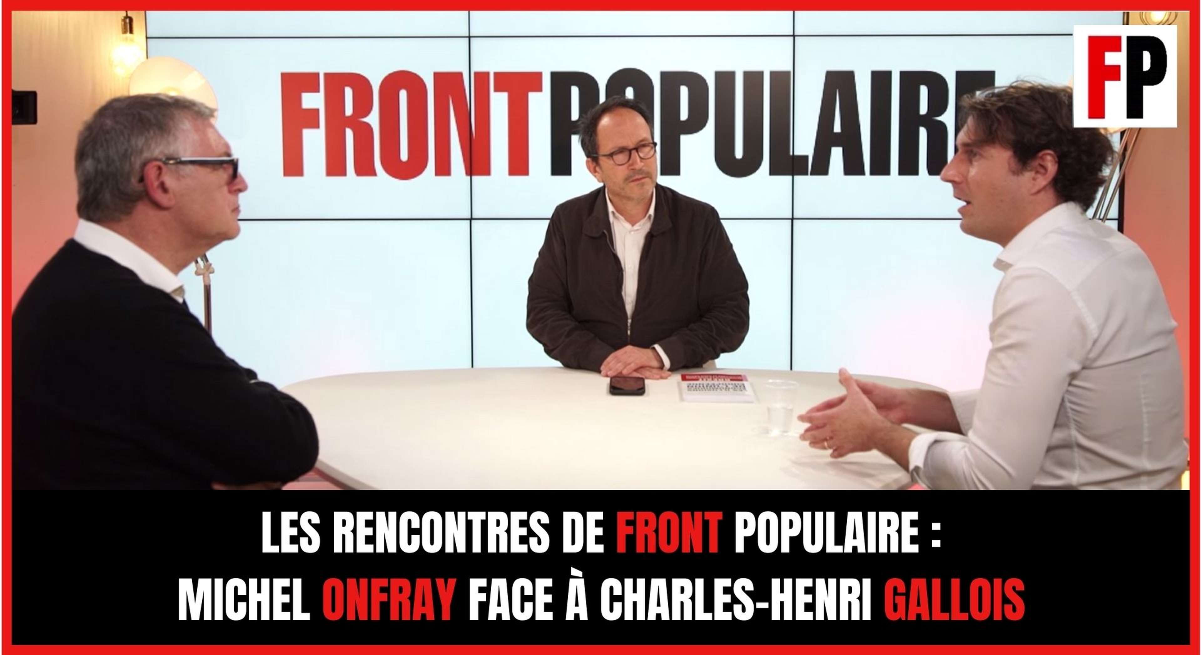 Les rencontres de Front Populaire : Michel Onfray face à Charles-Henri Gallois