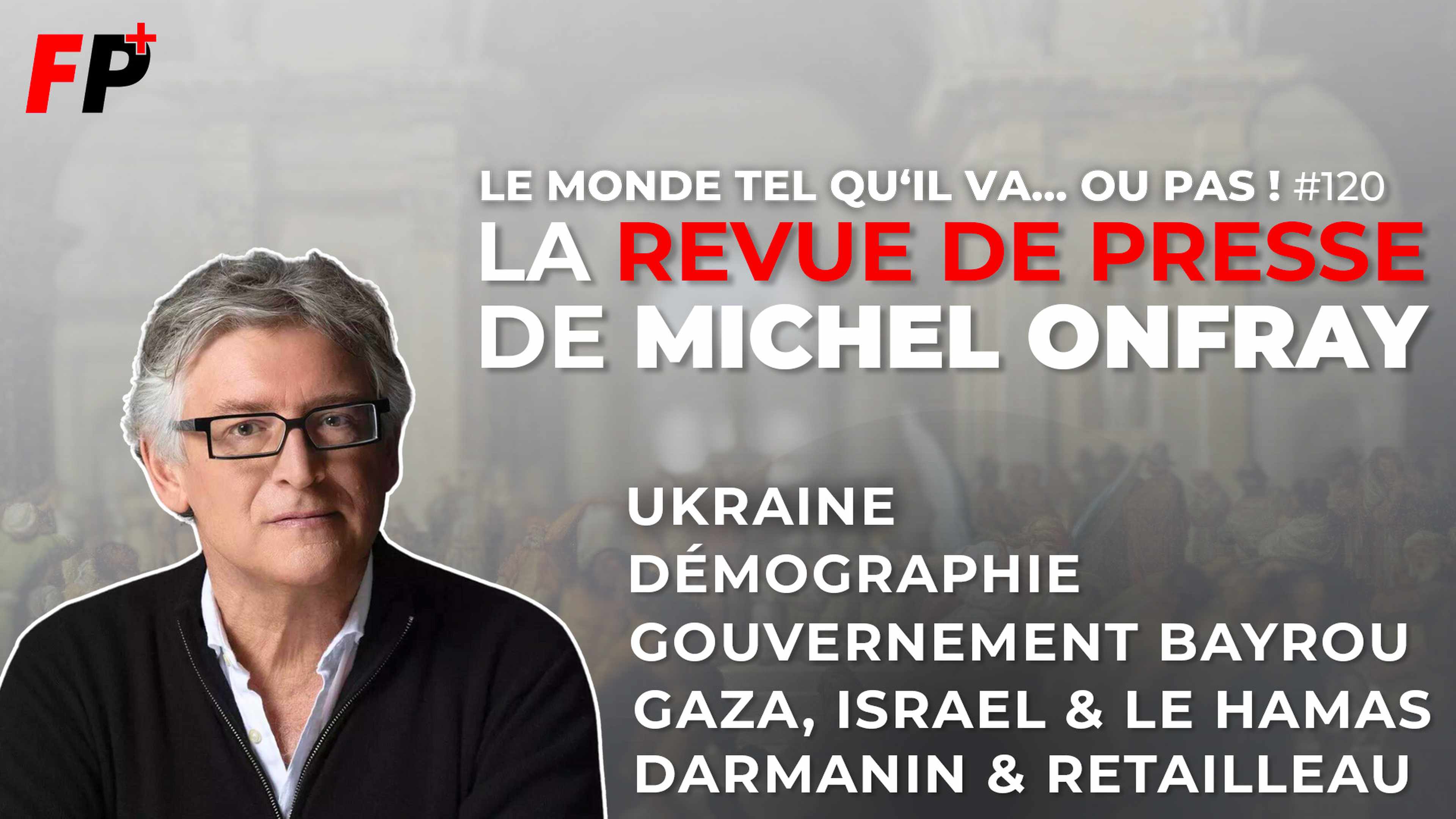 Le monde tel qu'il va… ou pas ! – la revue de presse de Michel Onfray (#120)