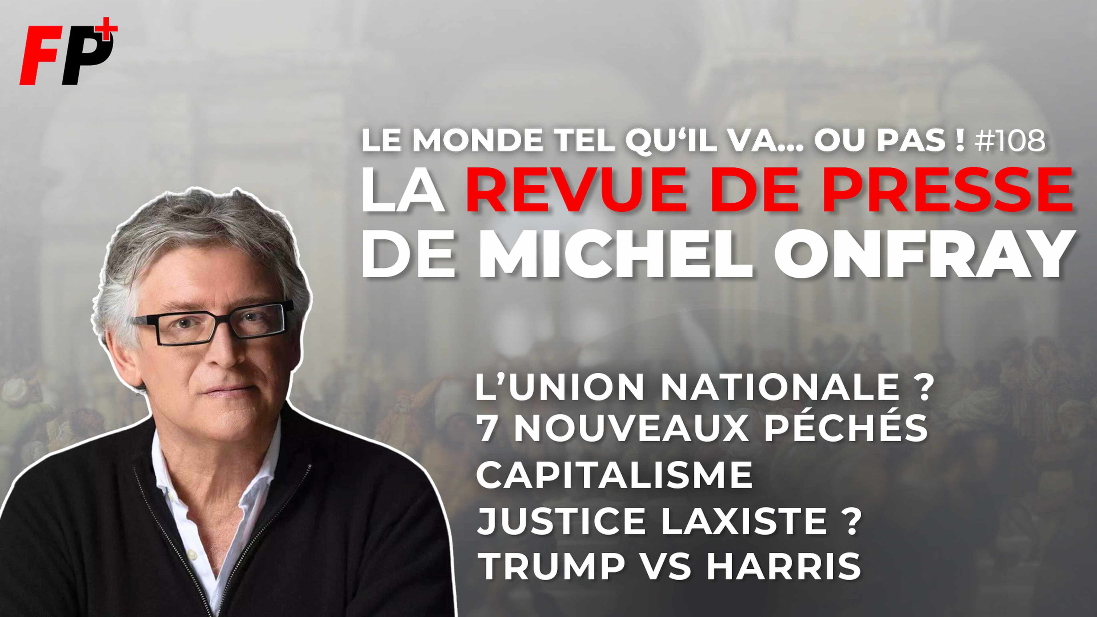 Le monde tel qu'il va… ou pas ! – la revue de presse de Michel Onfray (#108)