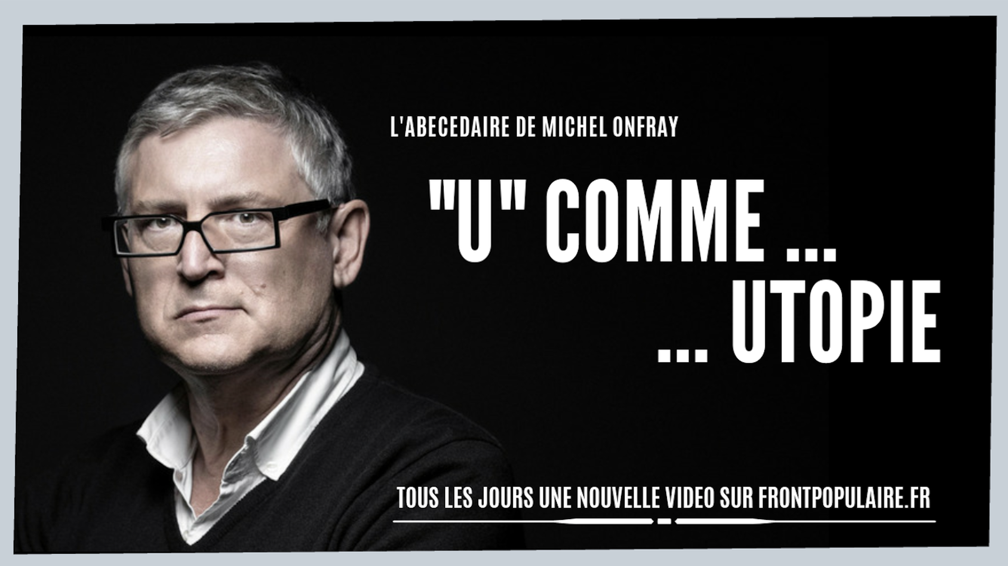 L’abécédaire de Michel Onfray: U comme Utopie