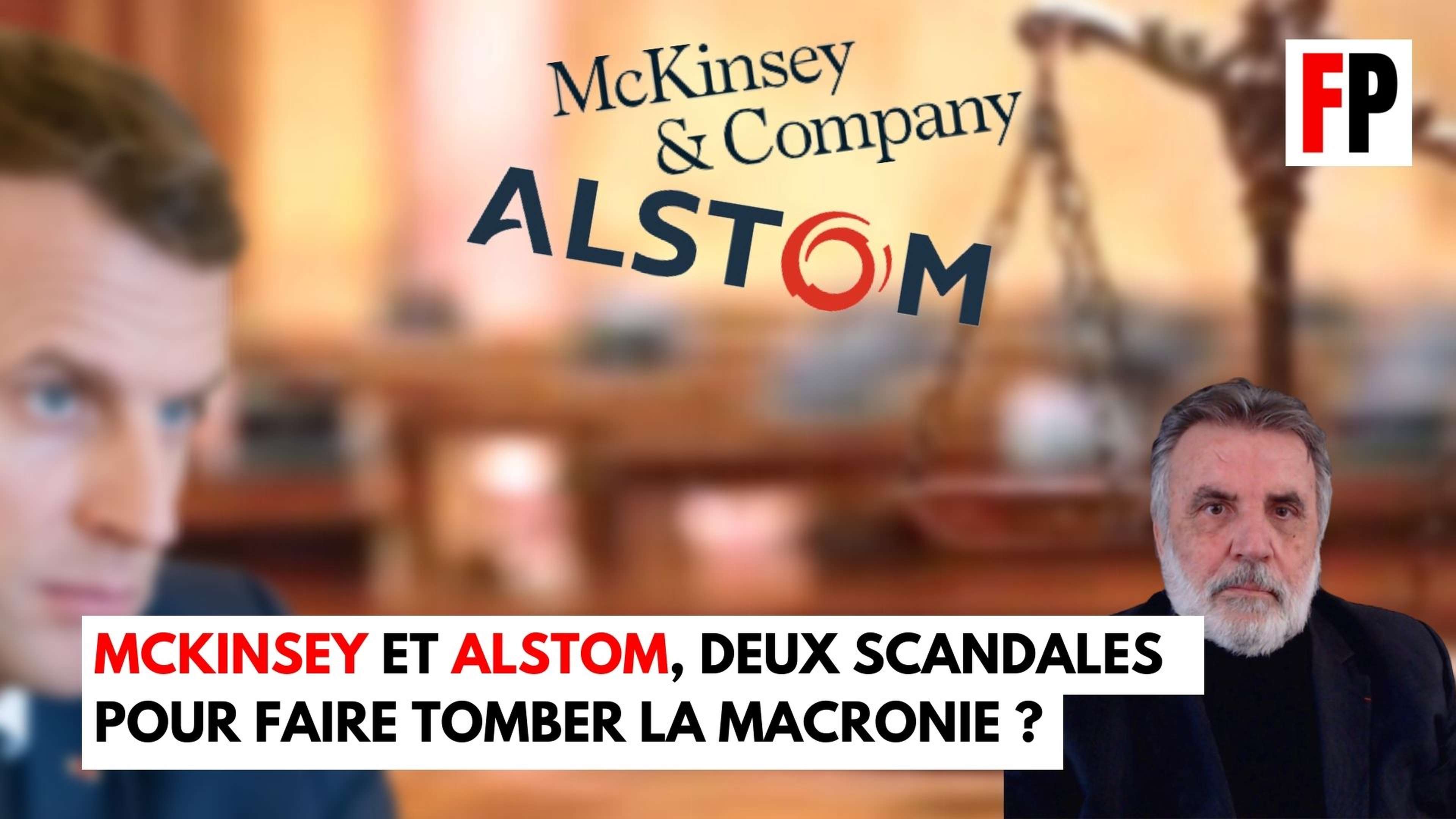 McKinsey et Alstom, deux scandales pour faire tomber la Macronie ?