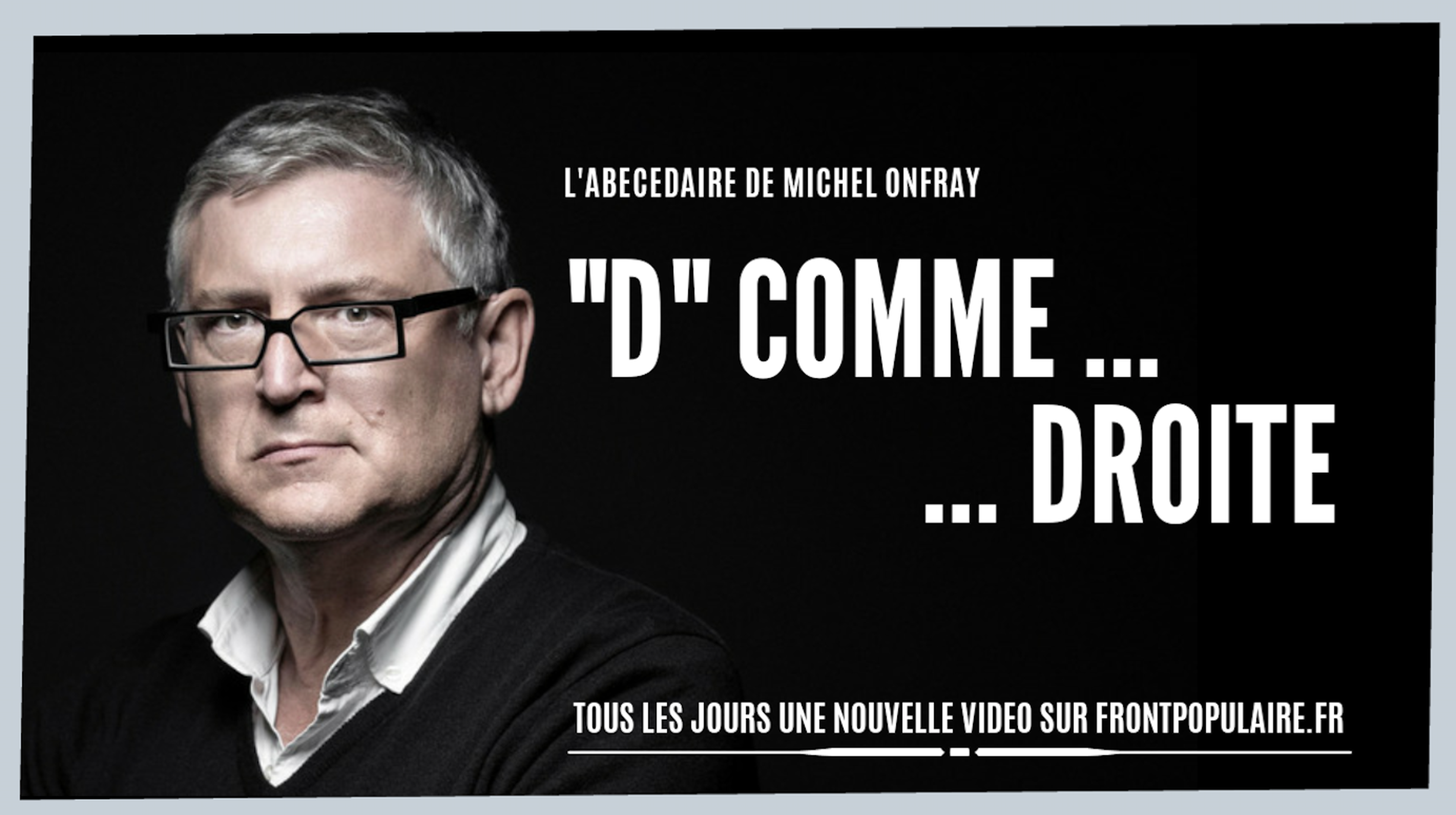 L’abécédaire de Michel Onfray: D comme Droite