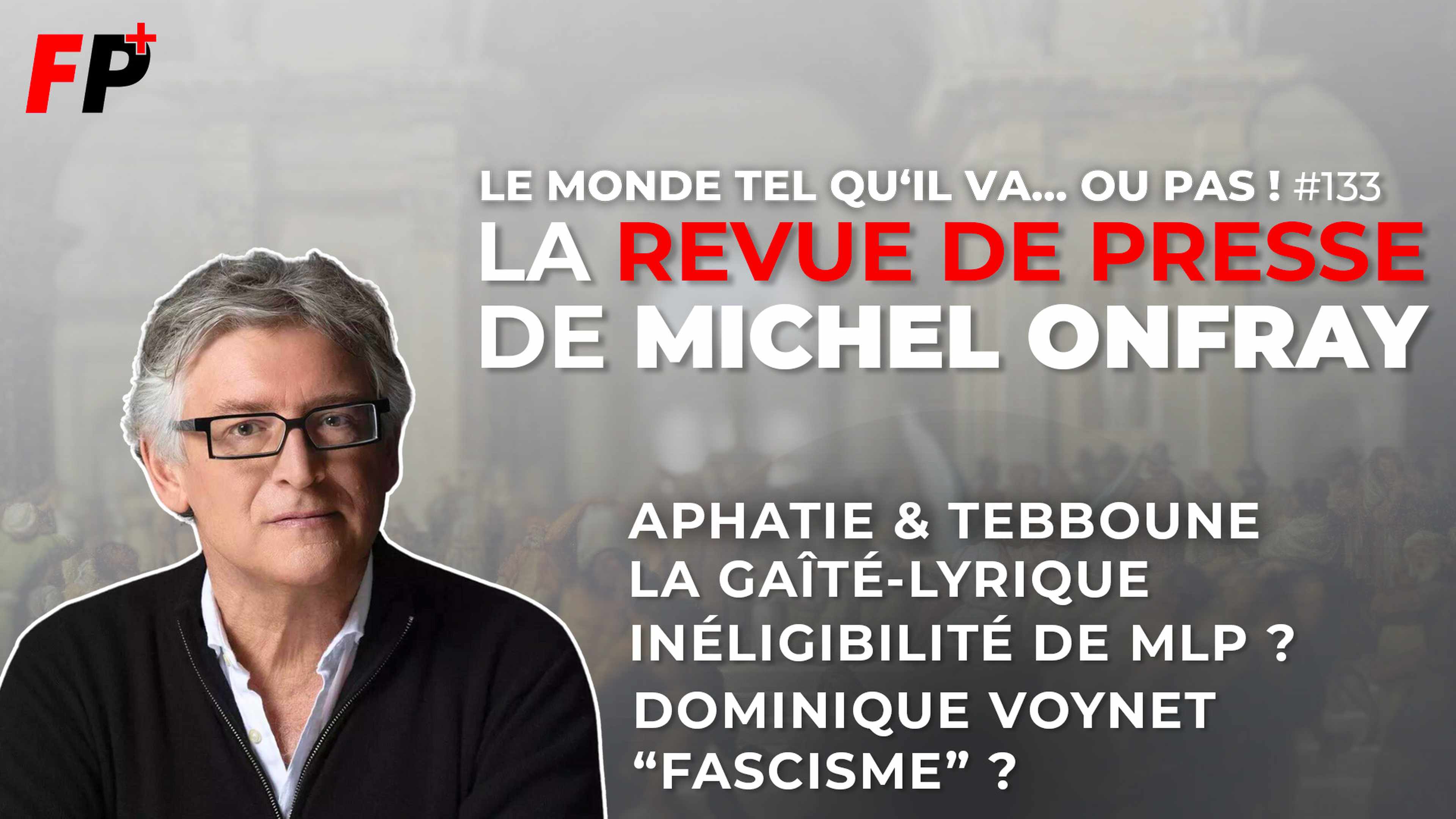 Le monde tel qu'il va… ou pas ! – la revue de presse de Michel Onfray (#133)