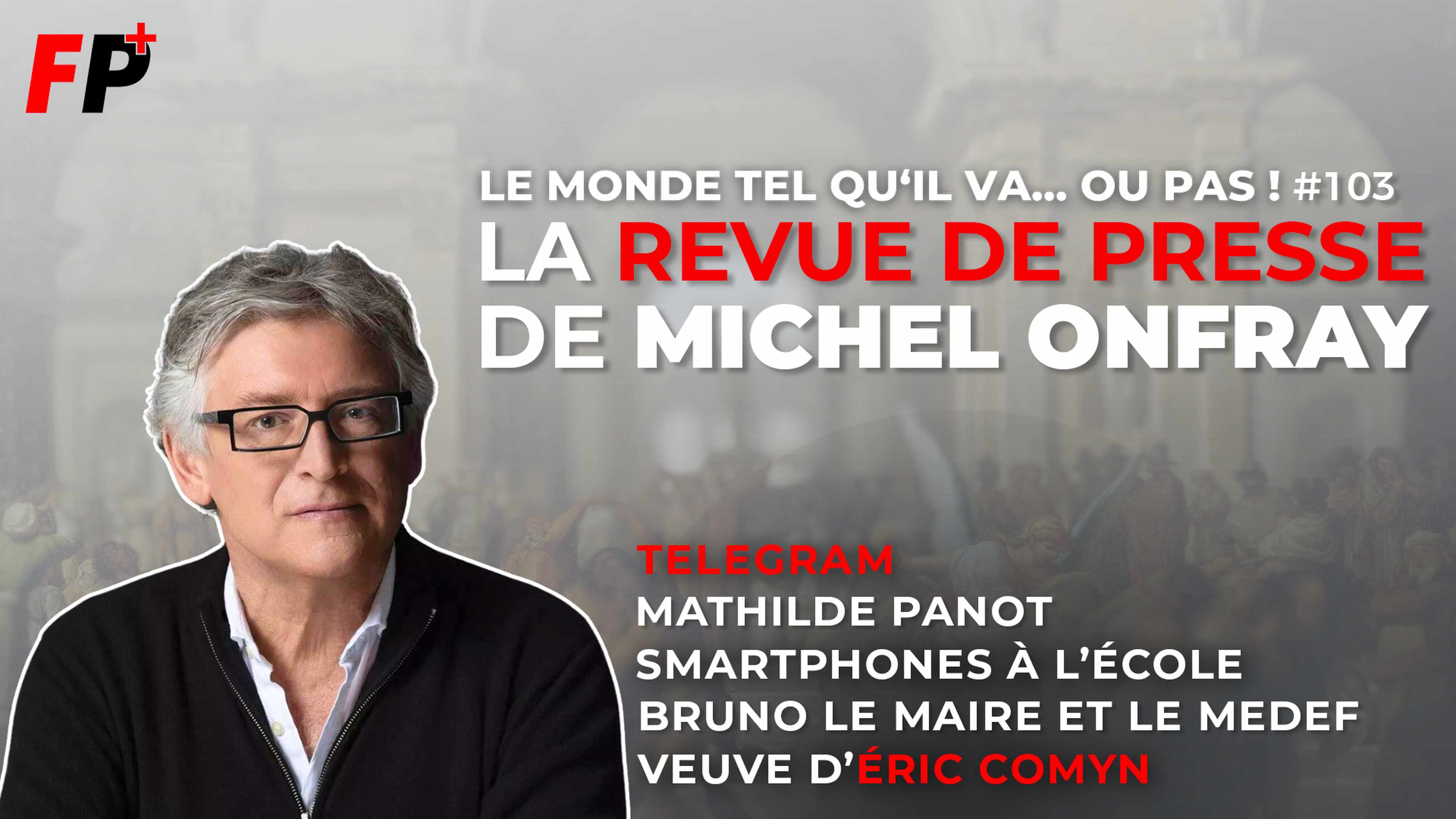 Le monde tel qu'il va… ou pas ! – la revue de presse de Michel Onfray (#103)