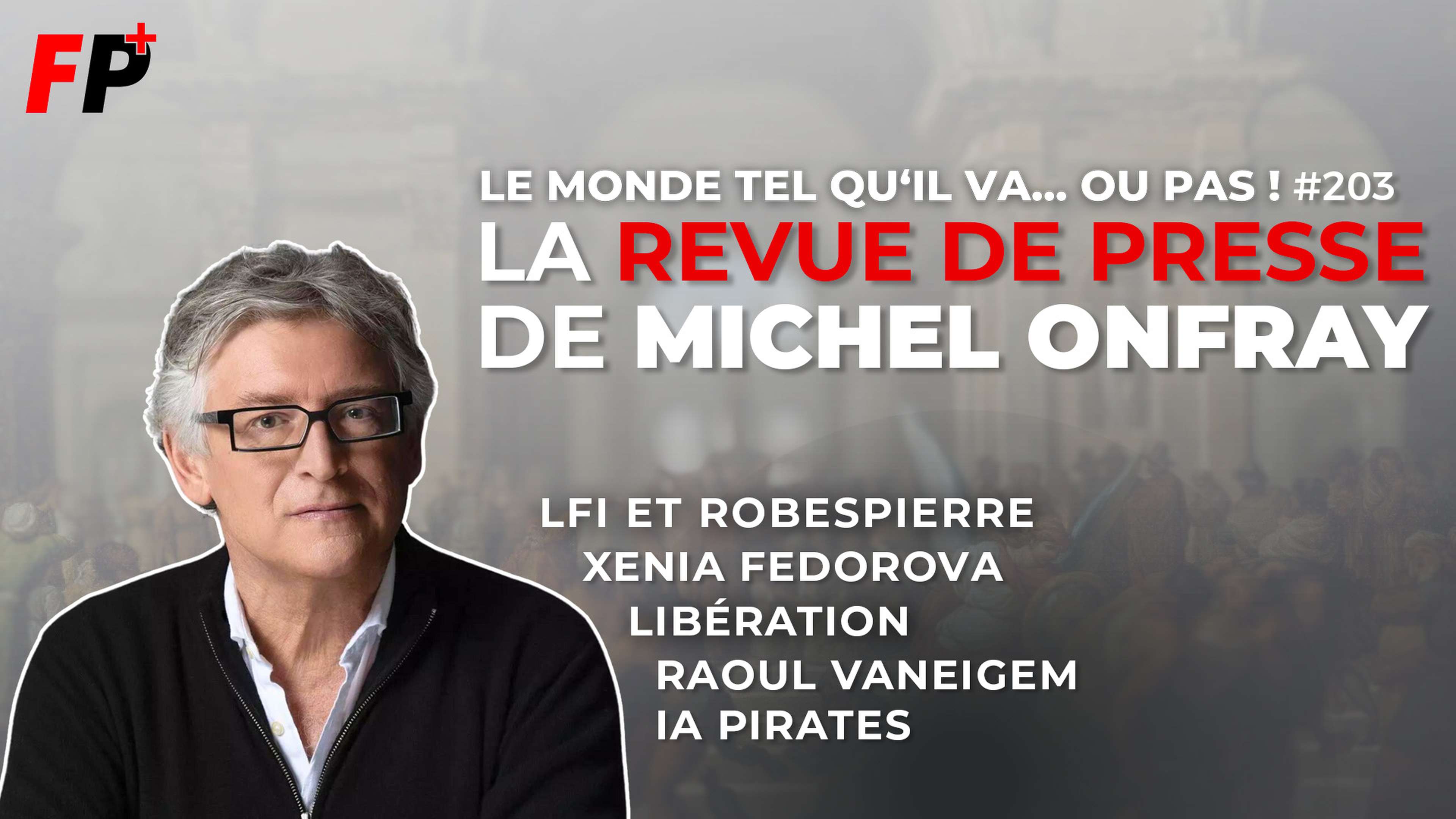 Le monde tel qu'il va… ou pas ! – la revue de presse de Michel Onfray (#203)
