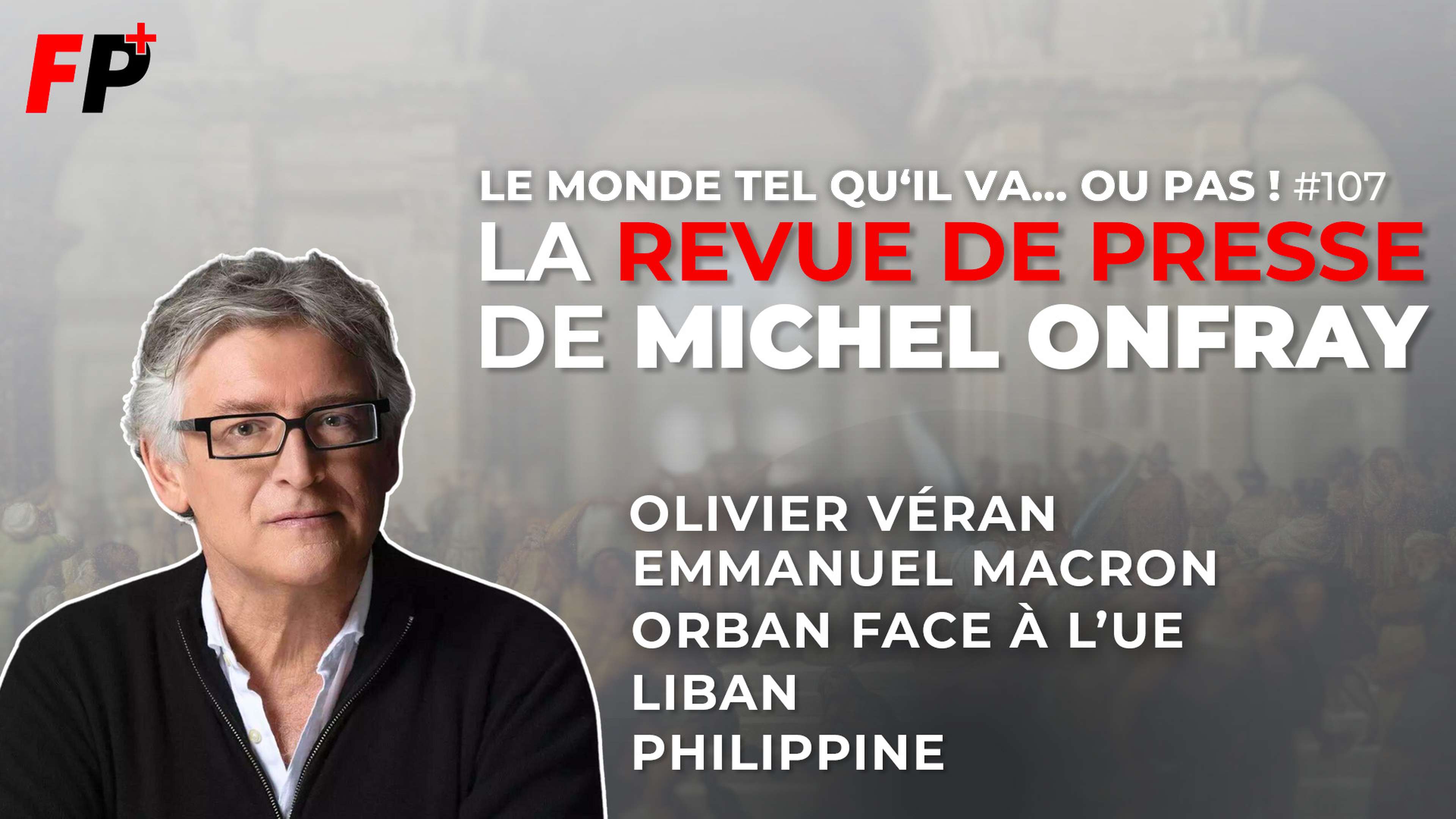 Le monde tel qu'il va… ou pas ! – la revue de presse de Michel Onfray (#107)