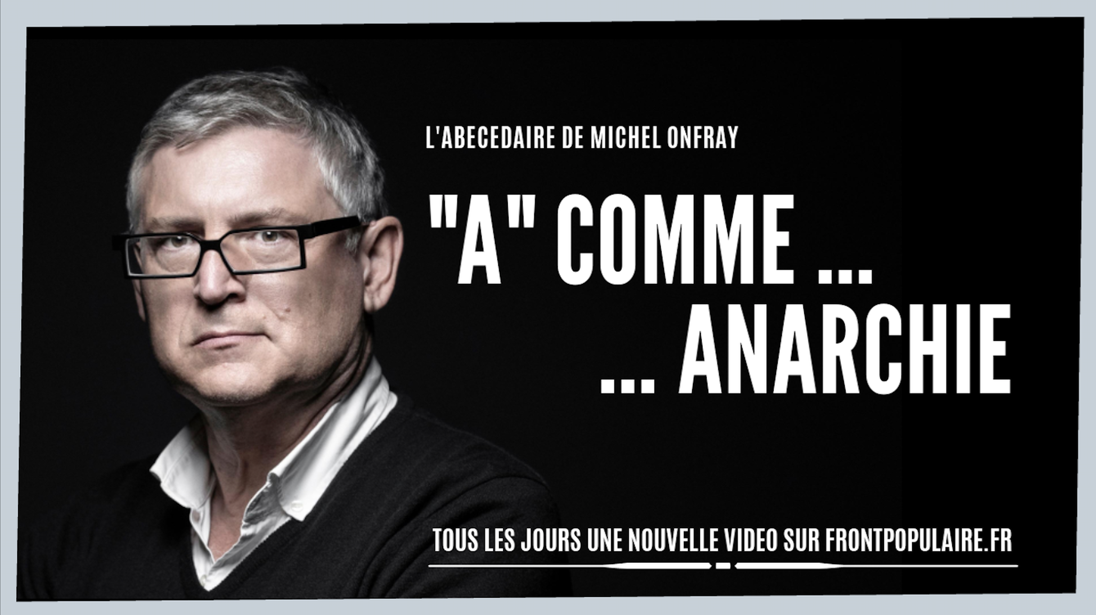 L'abécédaire de Michel Onfray: A comme Anarchie
