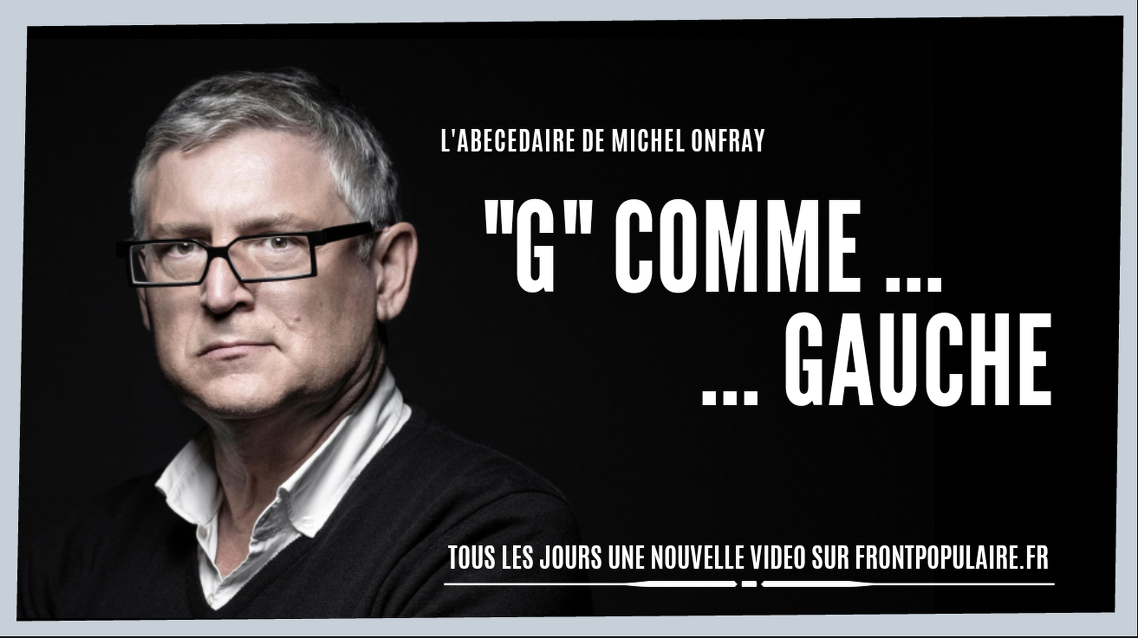 L’abécédaire de Michel Onfray: G comme Gauche