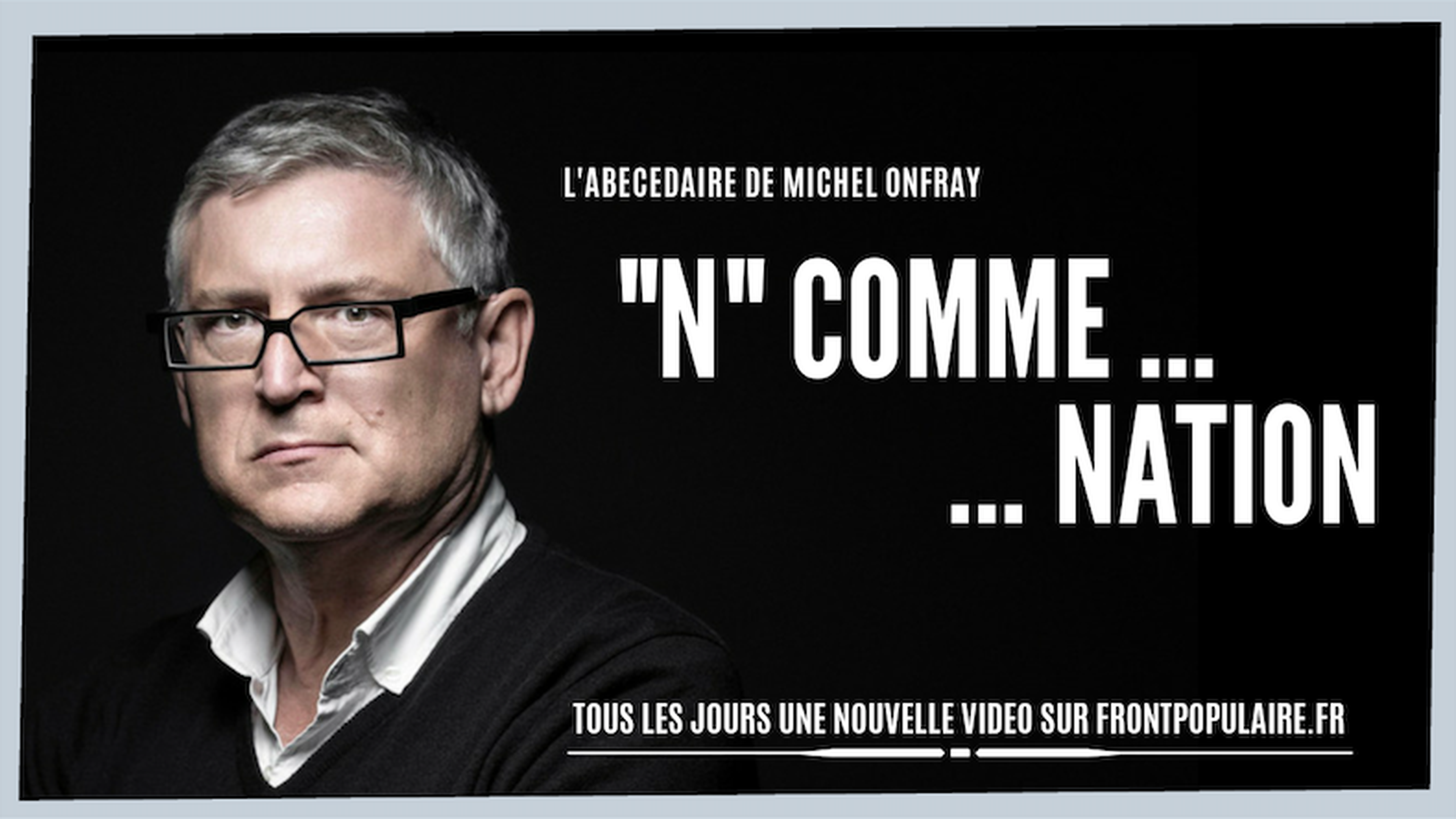 L’abécédaire de Michel Onfray: N comme Nation