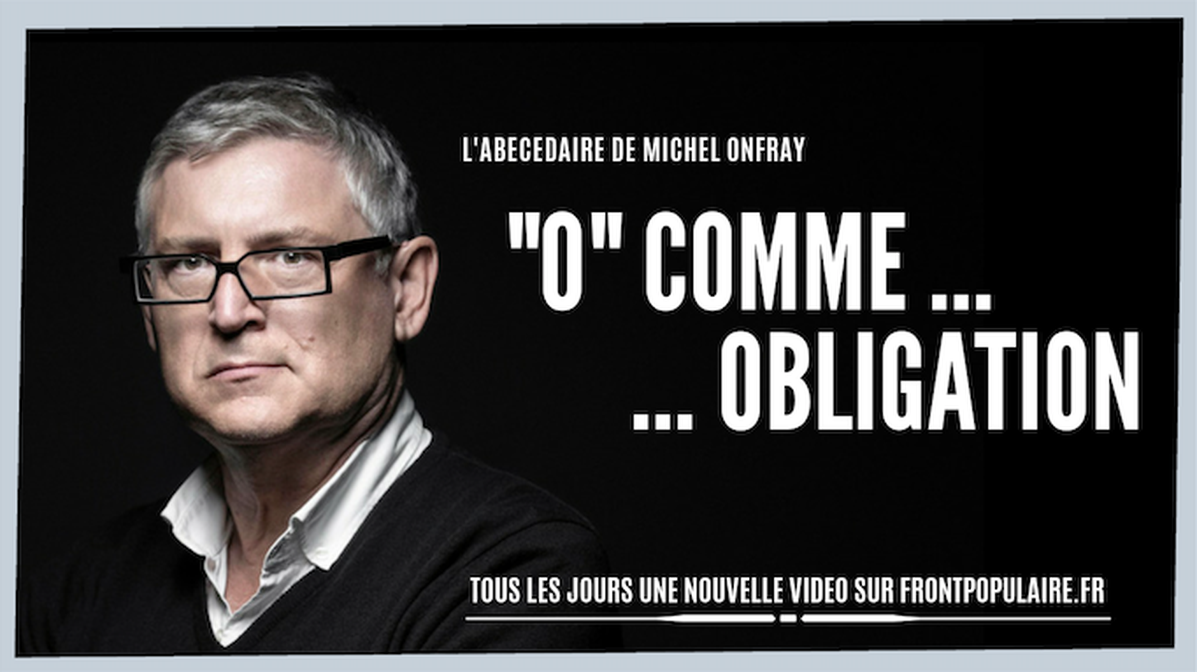 L’abécédaire de Michel Onfray: O comme Obligation