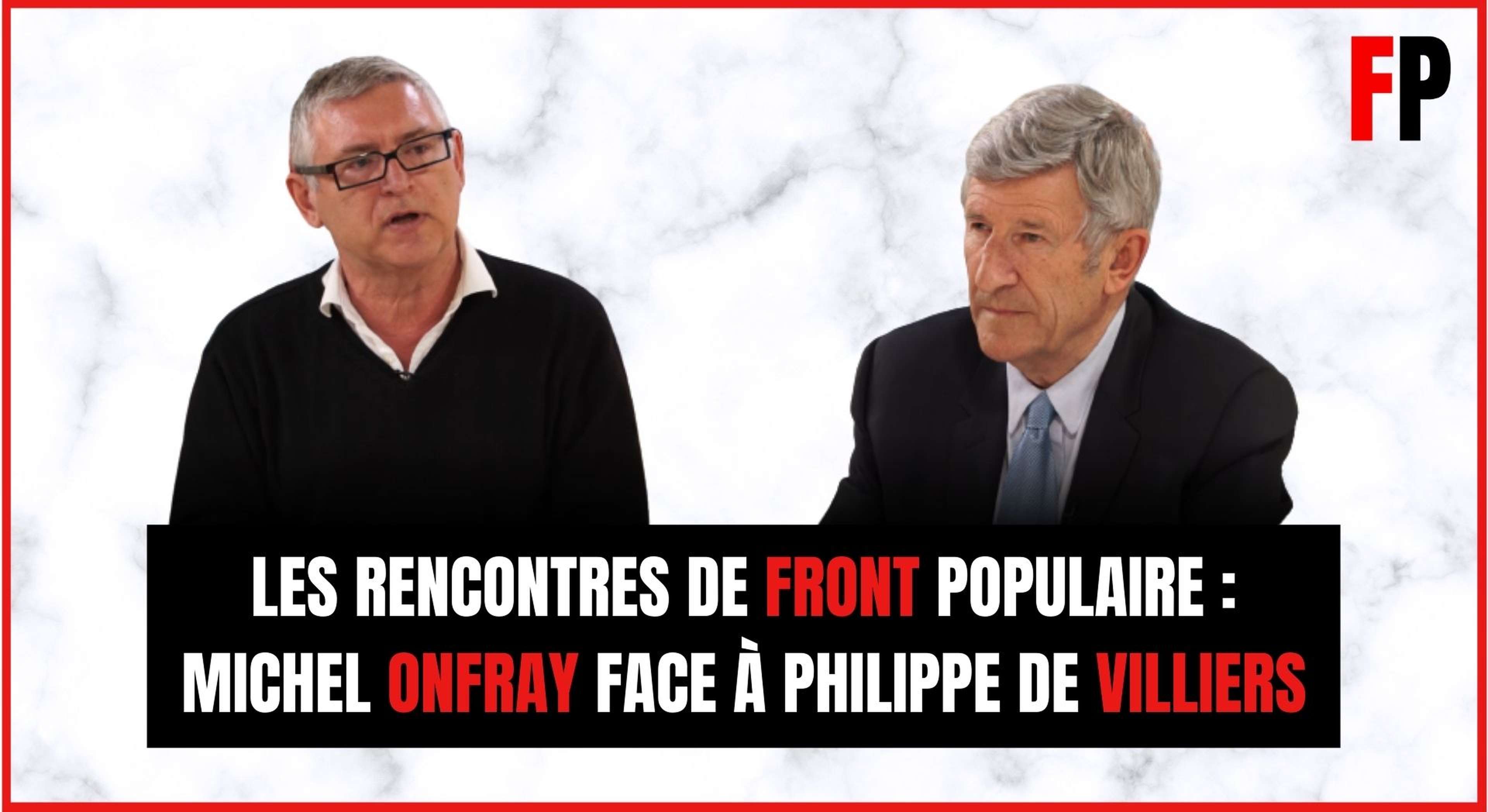 Les rencontres de Front Populaire : Michel Onfray face à Philippe de Villiers