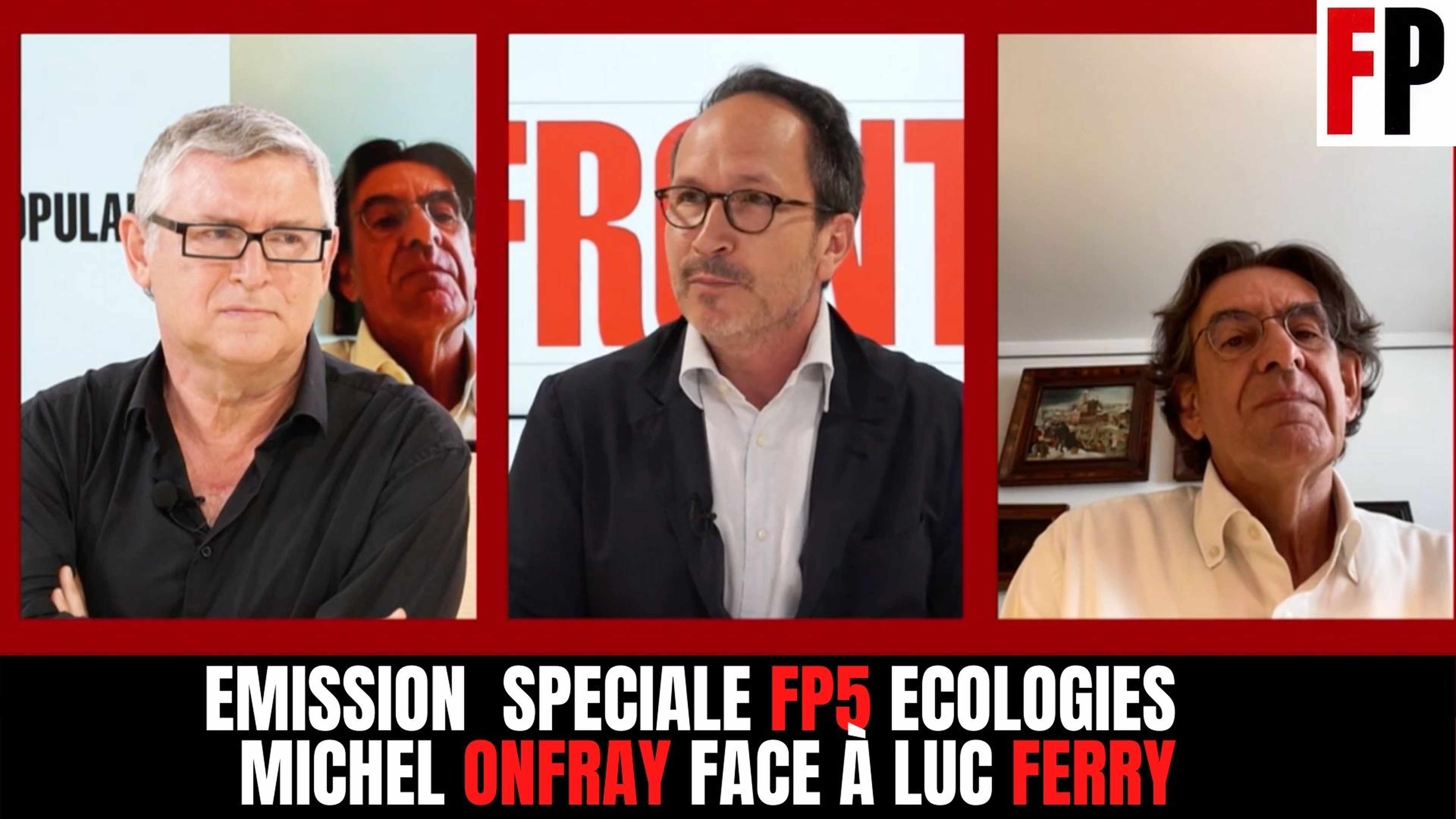 Emission spéciale FP5 Écologies : Michel Onfray face à Luc Ferry