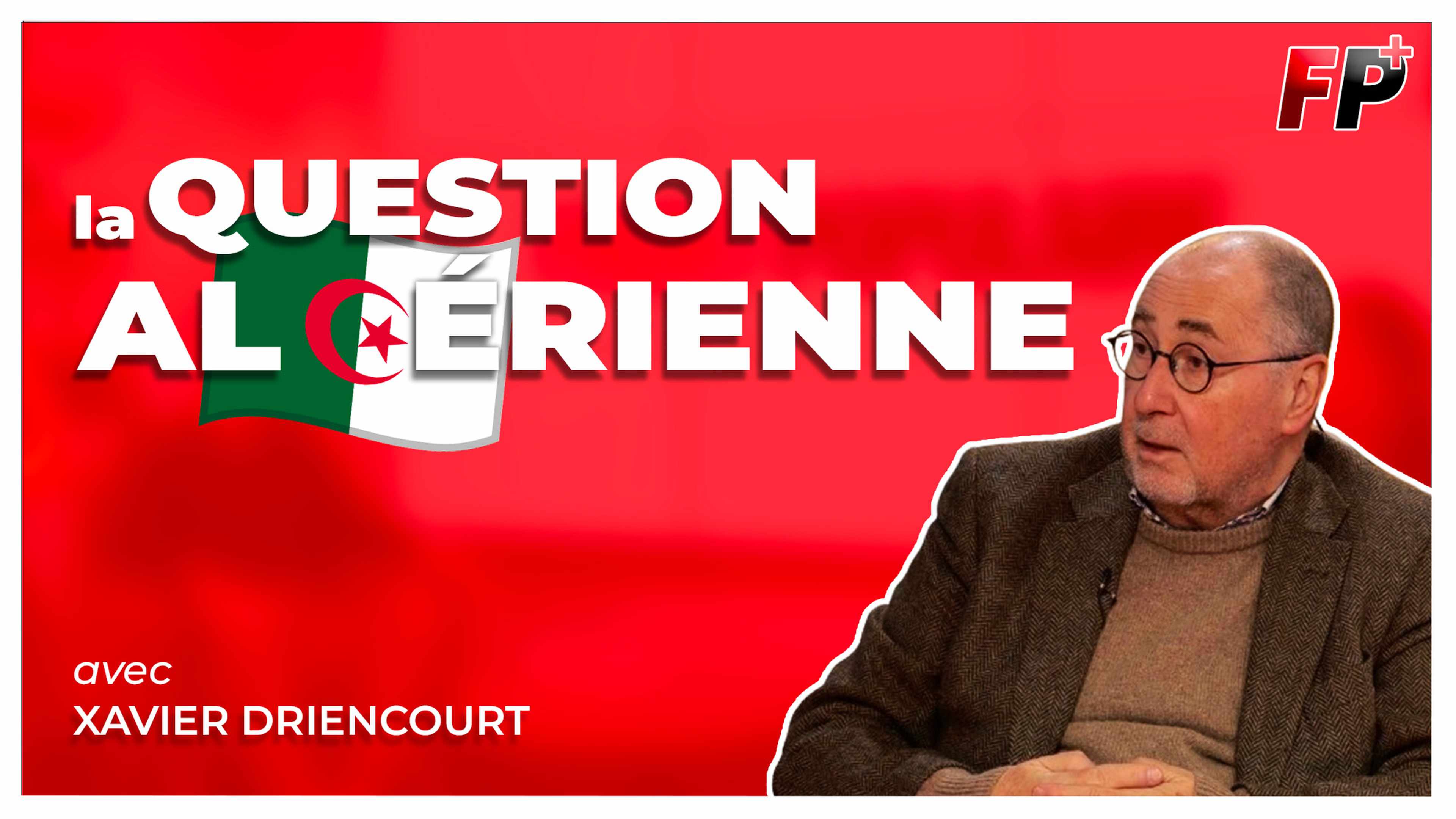 La question algérienne expliquée par Xavier Driencourt