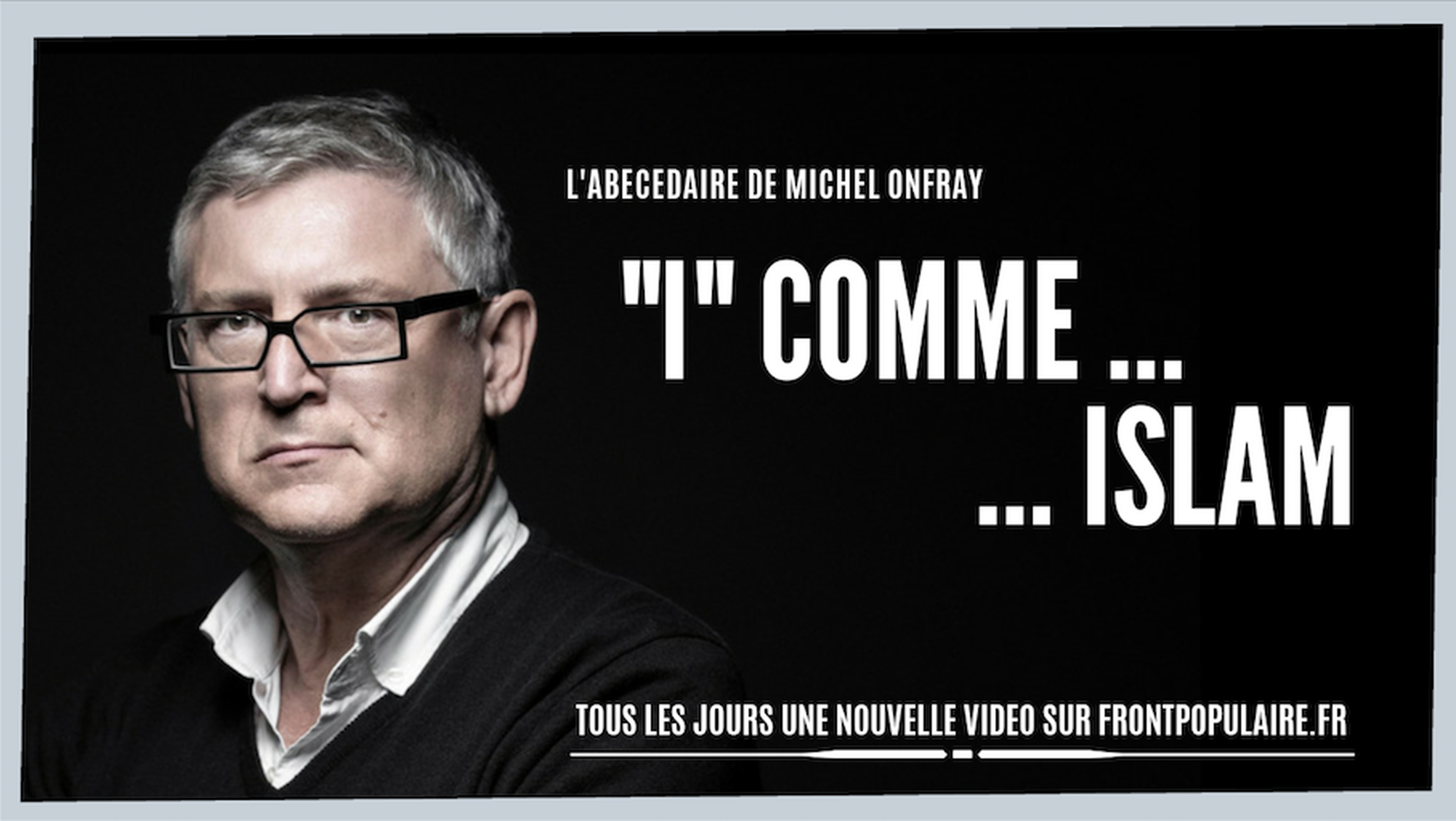 L’abécédaire de Michel Onfray: I comme Islam