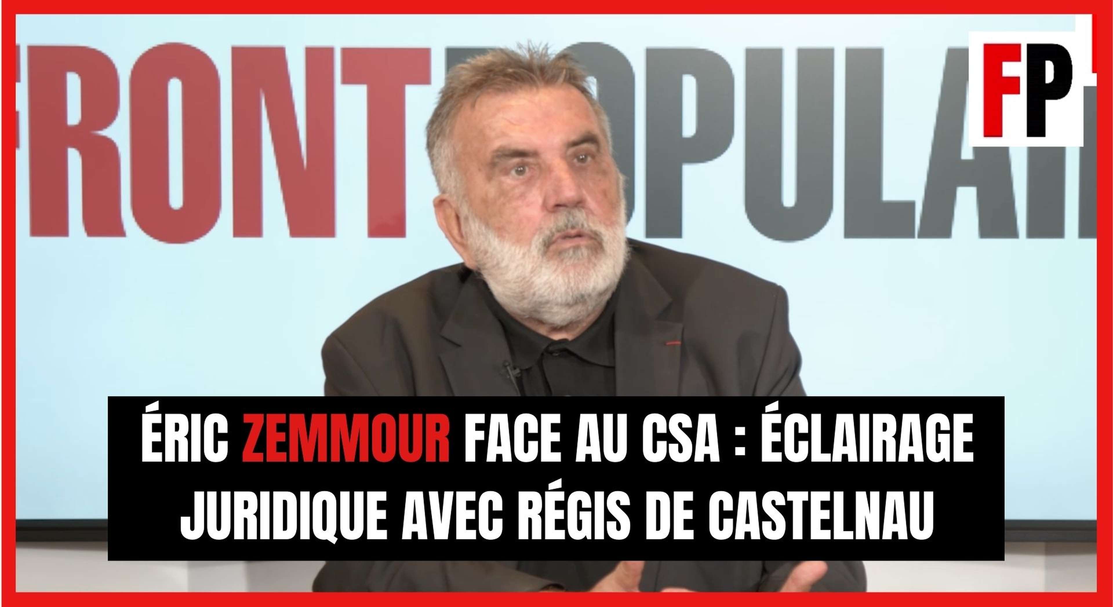 Éric Zemmour face au CSA : éclairage juridique avec Régis de Castelnau