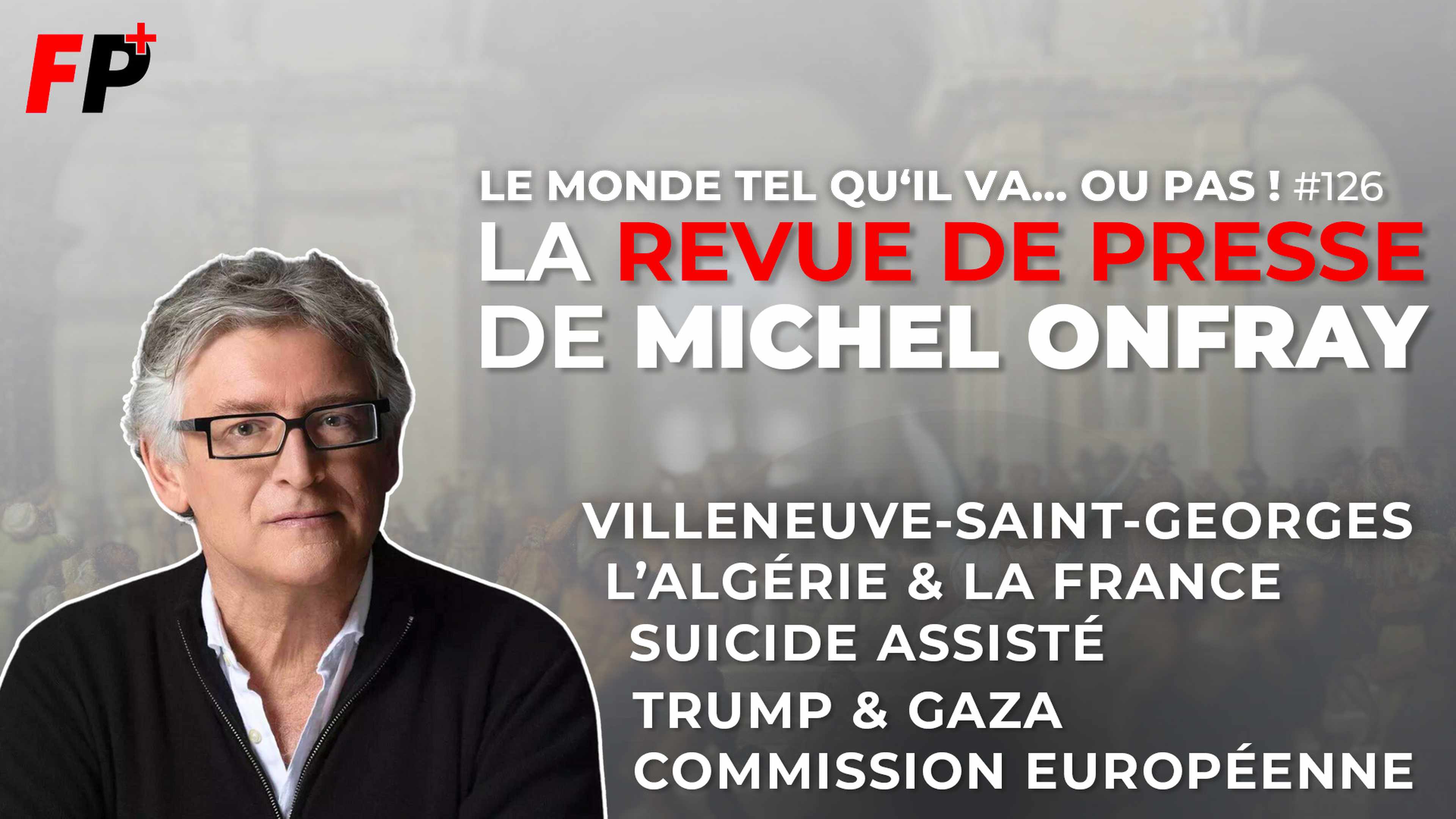 Le monde tel qu'il va… ou pas ! – la revue de presse de Michel Onfray (#126)