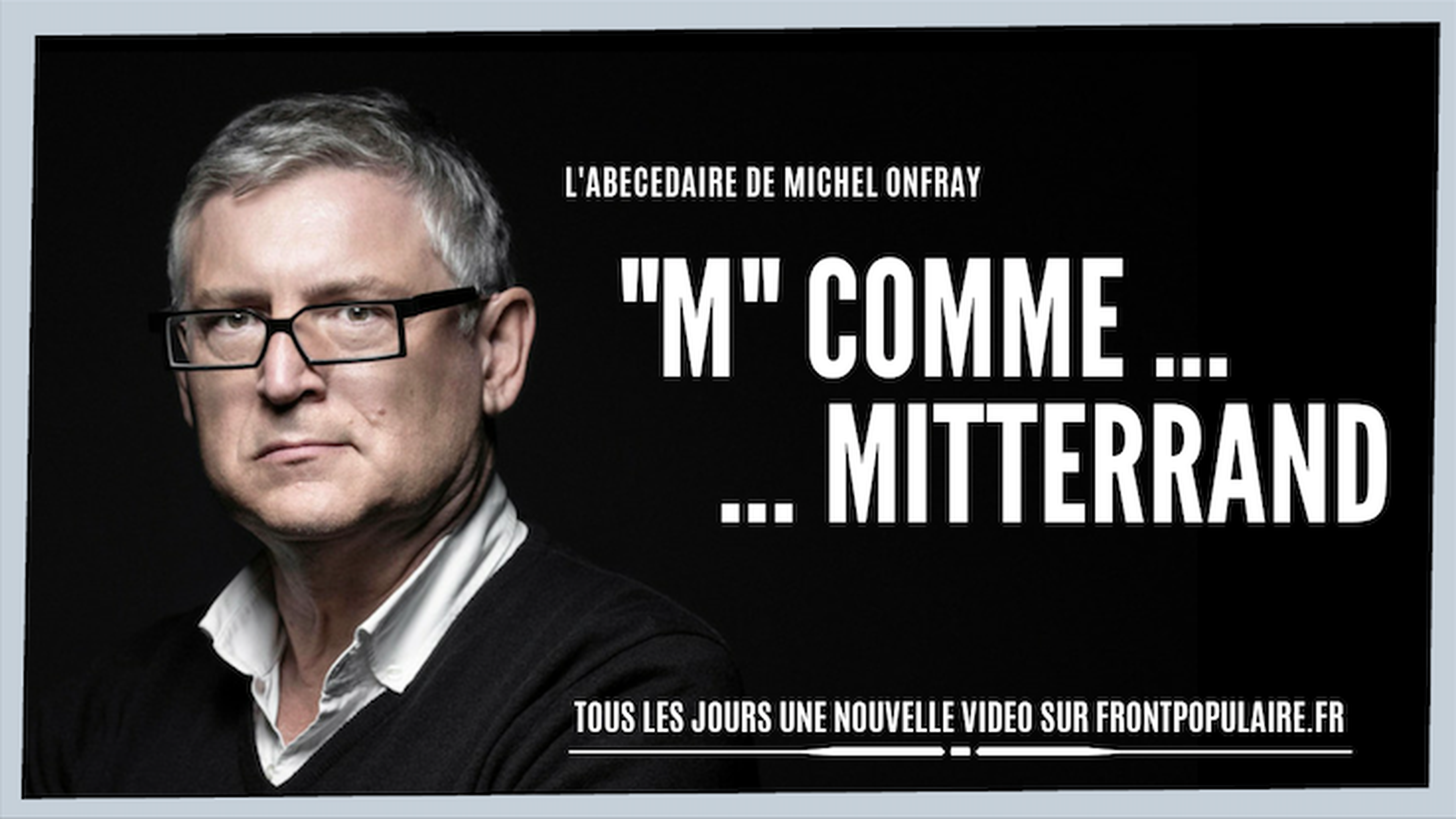 L’abécédaire de Michel Onfray: M comme Mitterrand