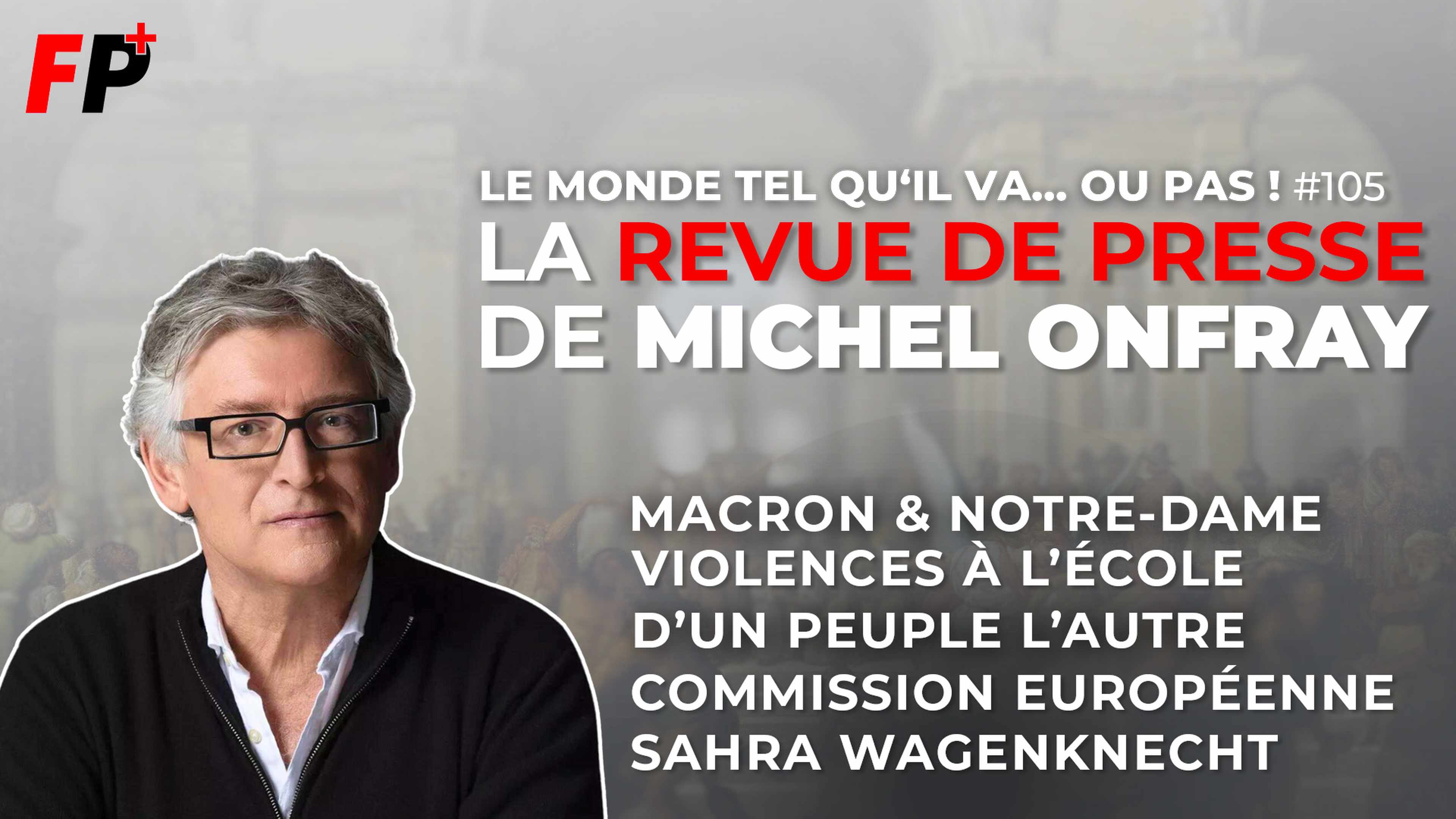 Le monde tel qu'il va… ou pas ! – la revue de presse de Michel Onfray (#105)