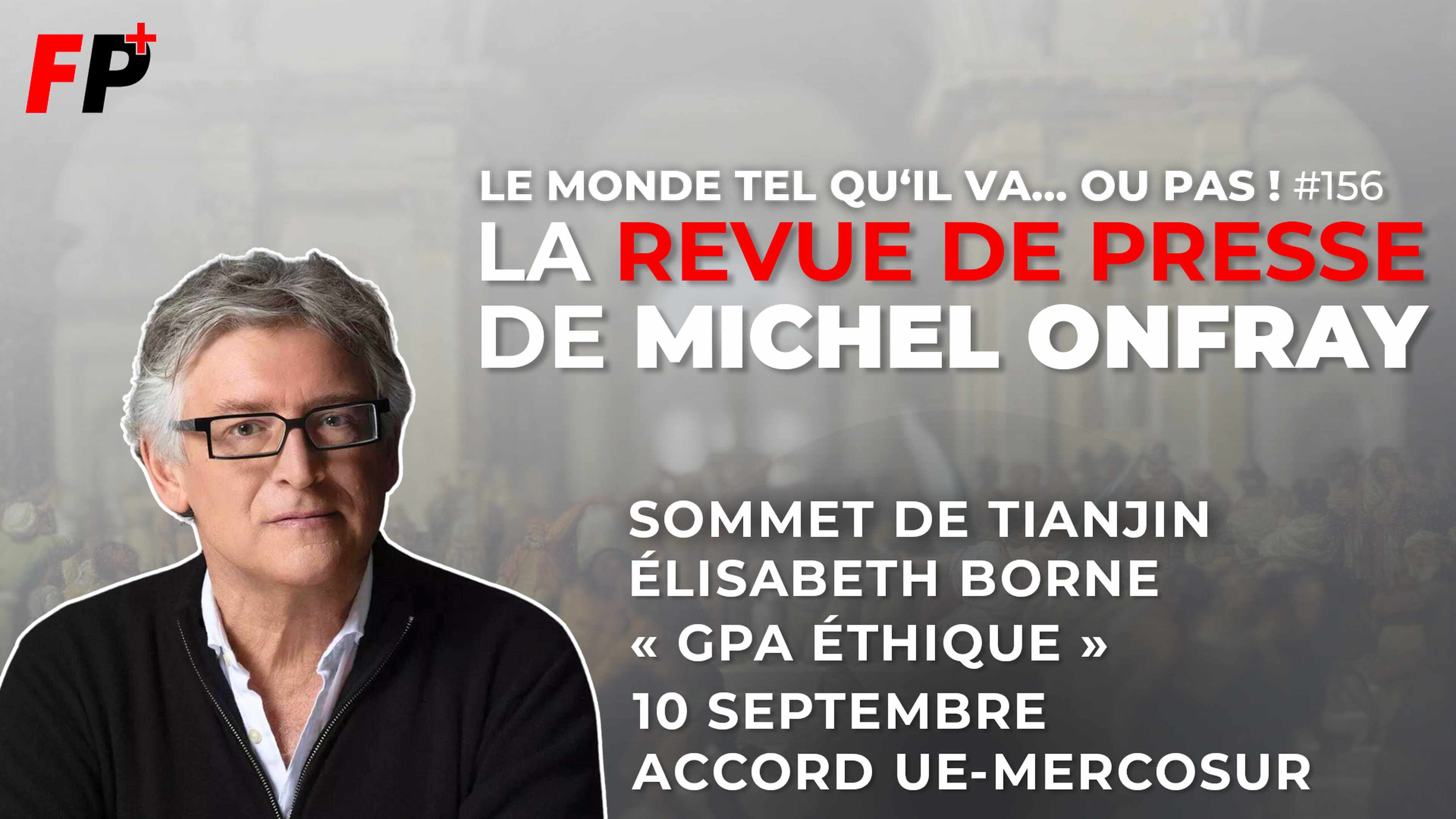 Le monde tel qu'il va… ou pas ! – la revue de presse de Michel Onfray (#156)