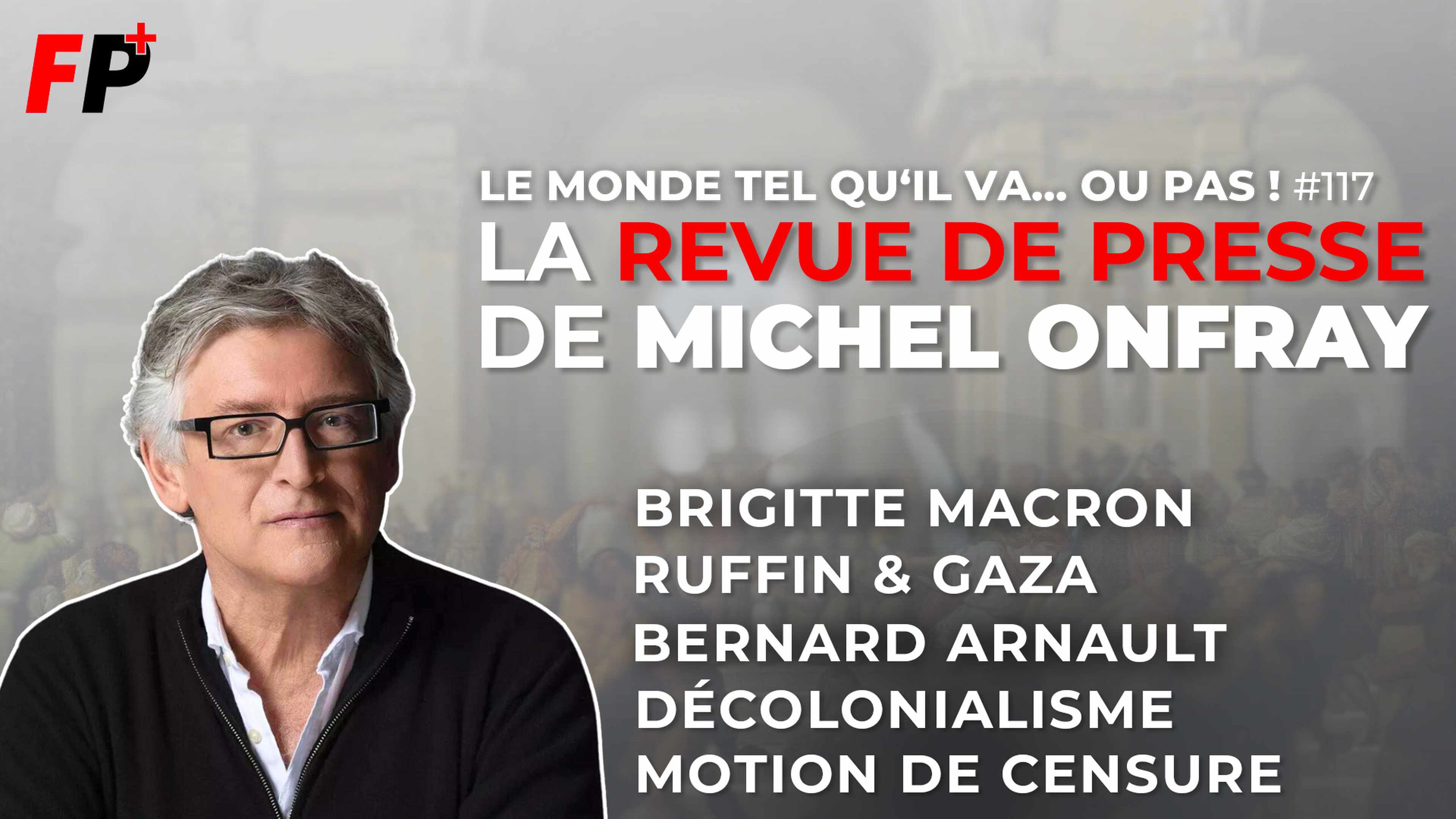 Le monde tel qu'il va… ou pas ! – la revue de presse de Michel Onfray (#117)