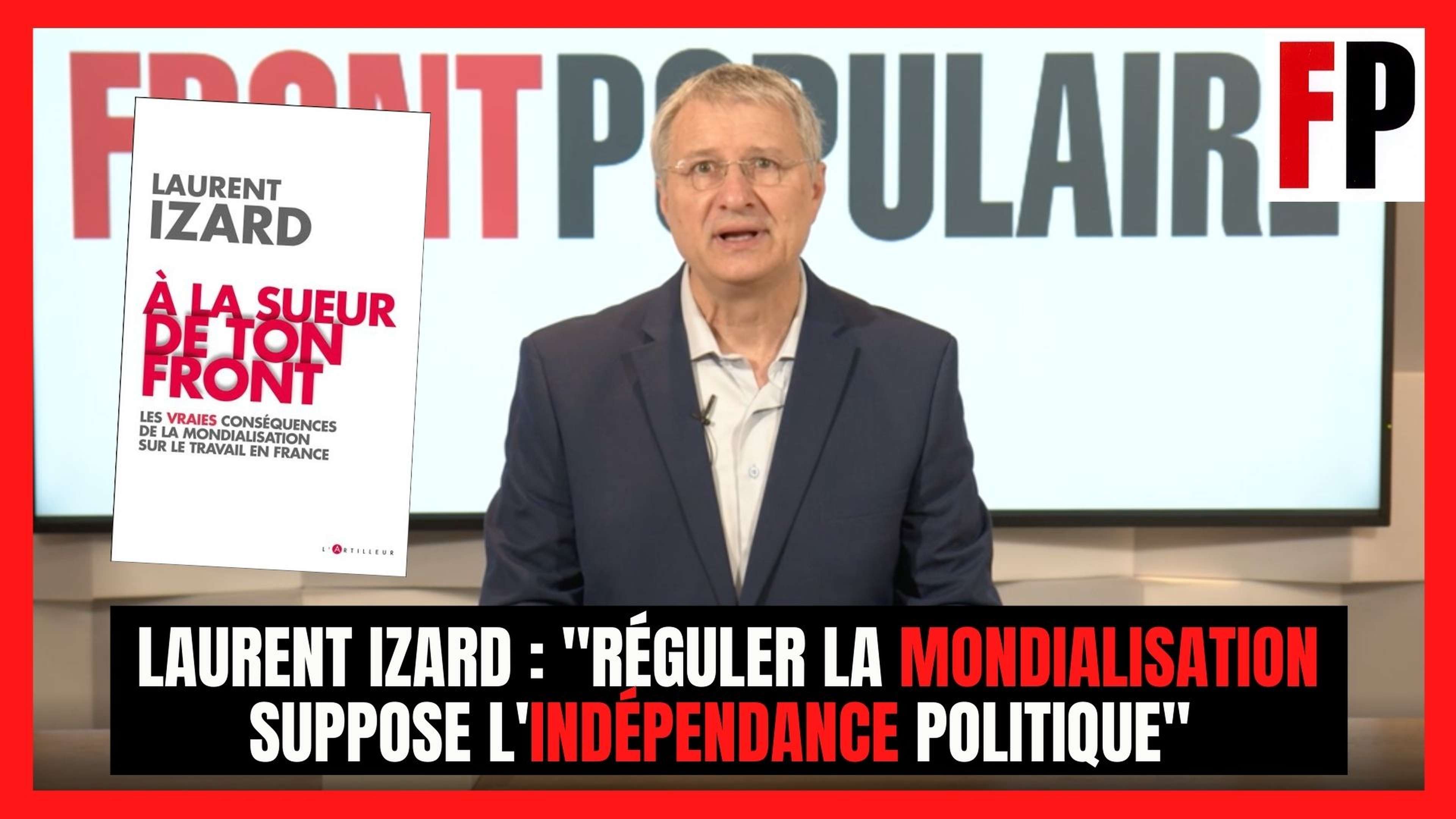 Laurent Izard : "Réguler la mondialisation suppose l'indépendance politique"