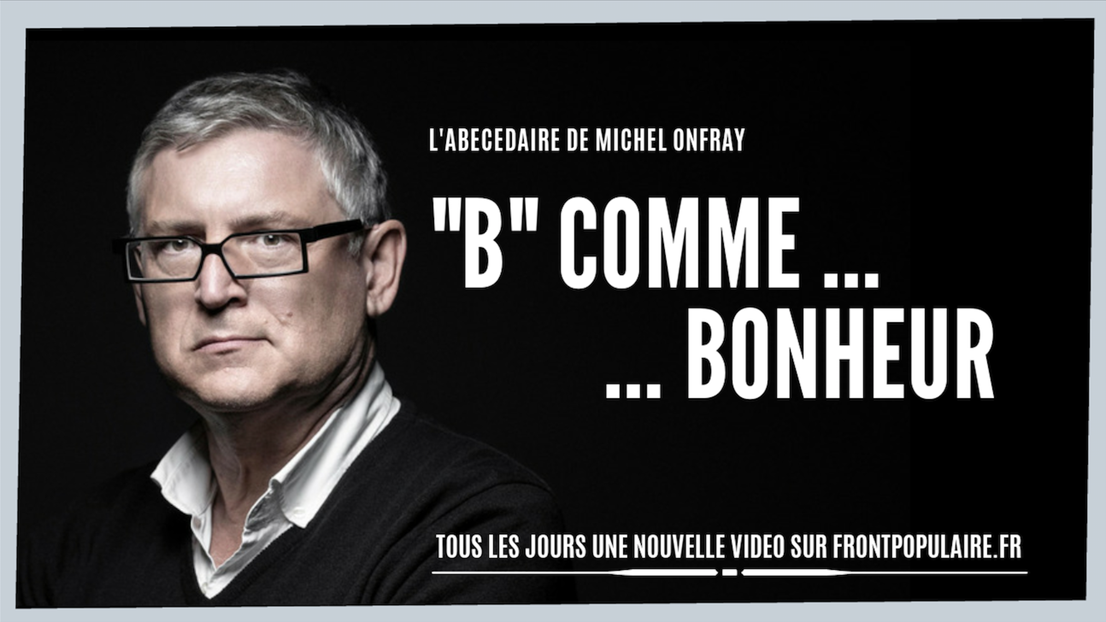 L'abécédaire de Michel Onfray: B comme Bonheur