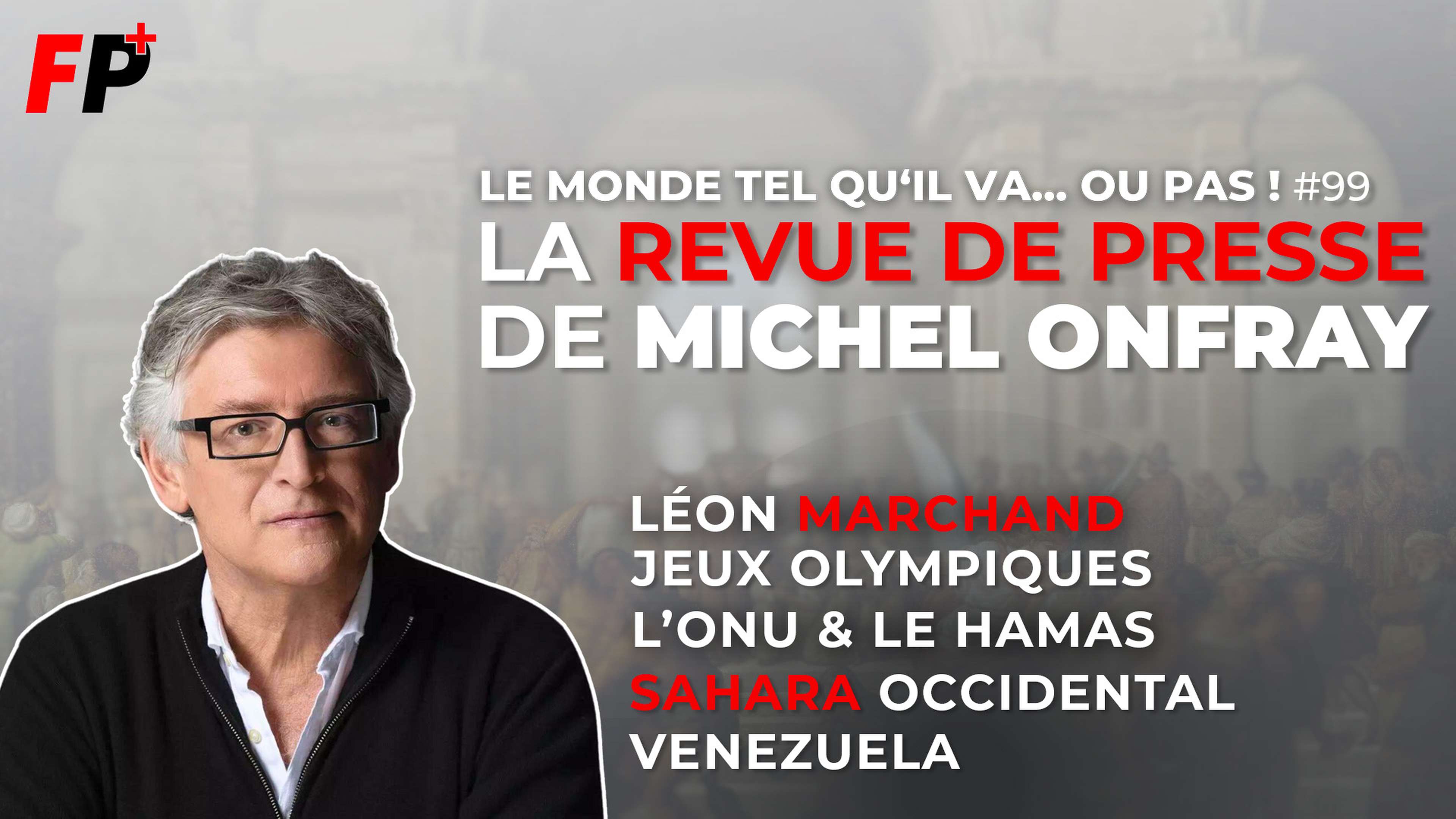 Le monde tel qu'il va… ou pas ! – la revue de presse de Michel Onfray (#99)