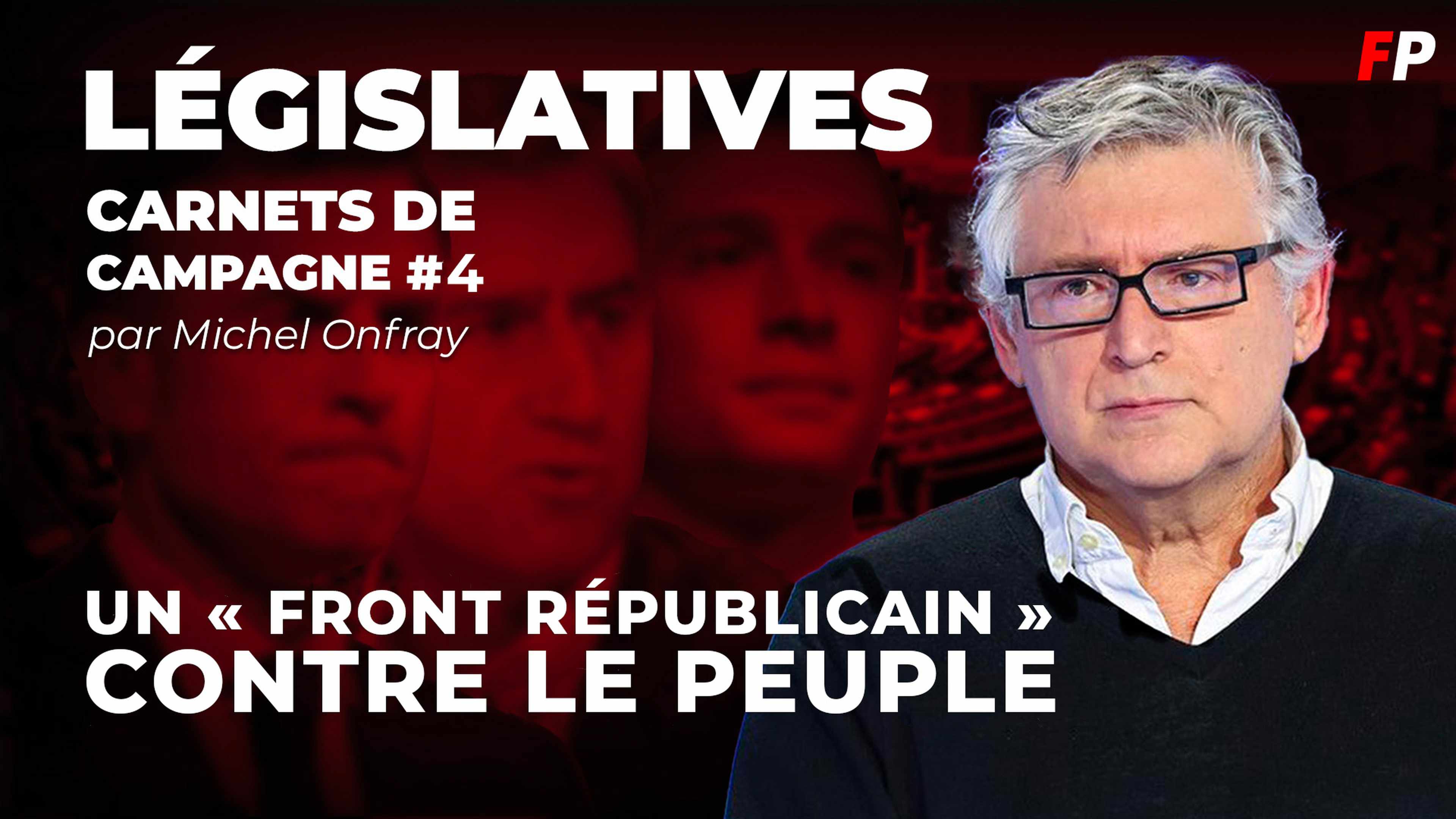 Législatives, le carnet de campagne de Michel Onfray (épisode 4) : un « front républicain » contre le peuple
