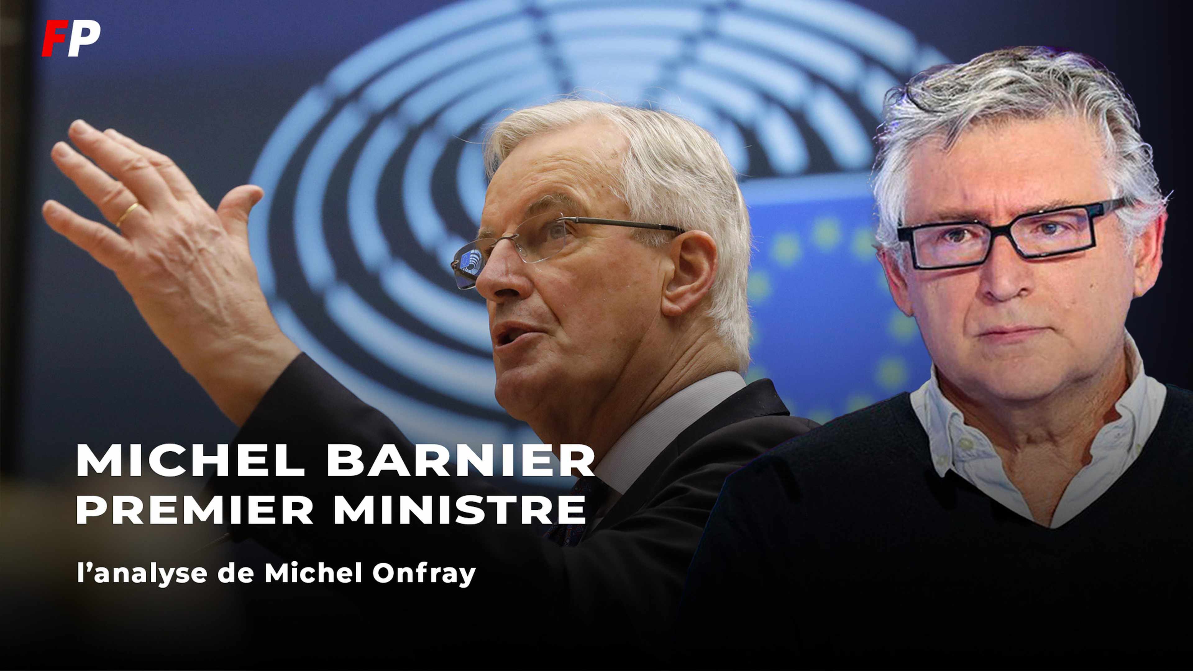 Michel Barnier, « très exactement le genre de personnage à ne pas choisir » : l'analyse de Michel Onfray