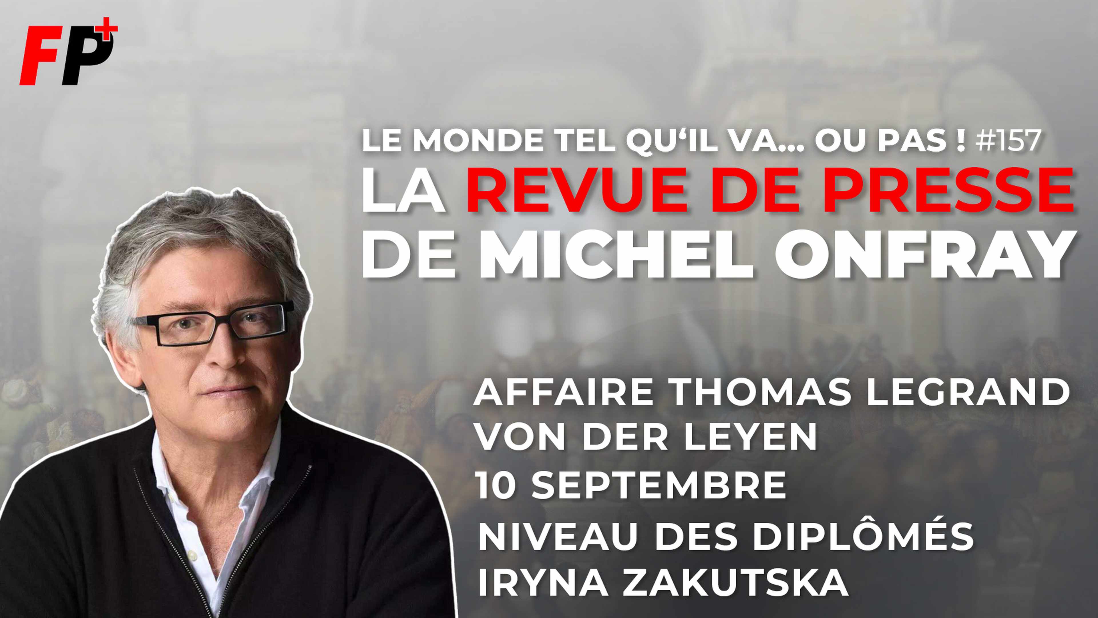 Le monde tel qu'il va… ou pas ! – la revue de presse de Michel Onfray (#157)