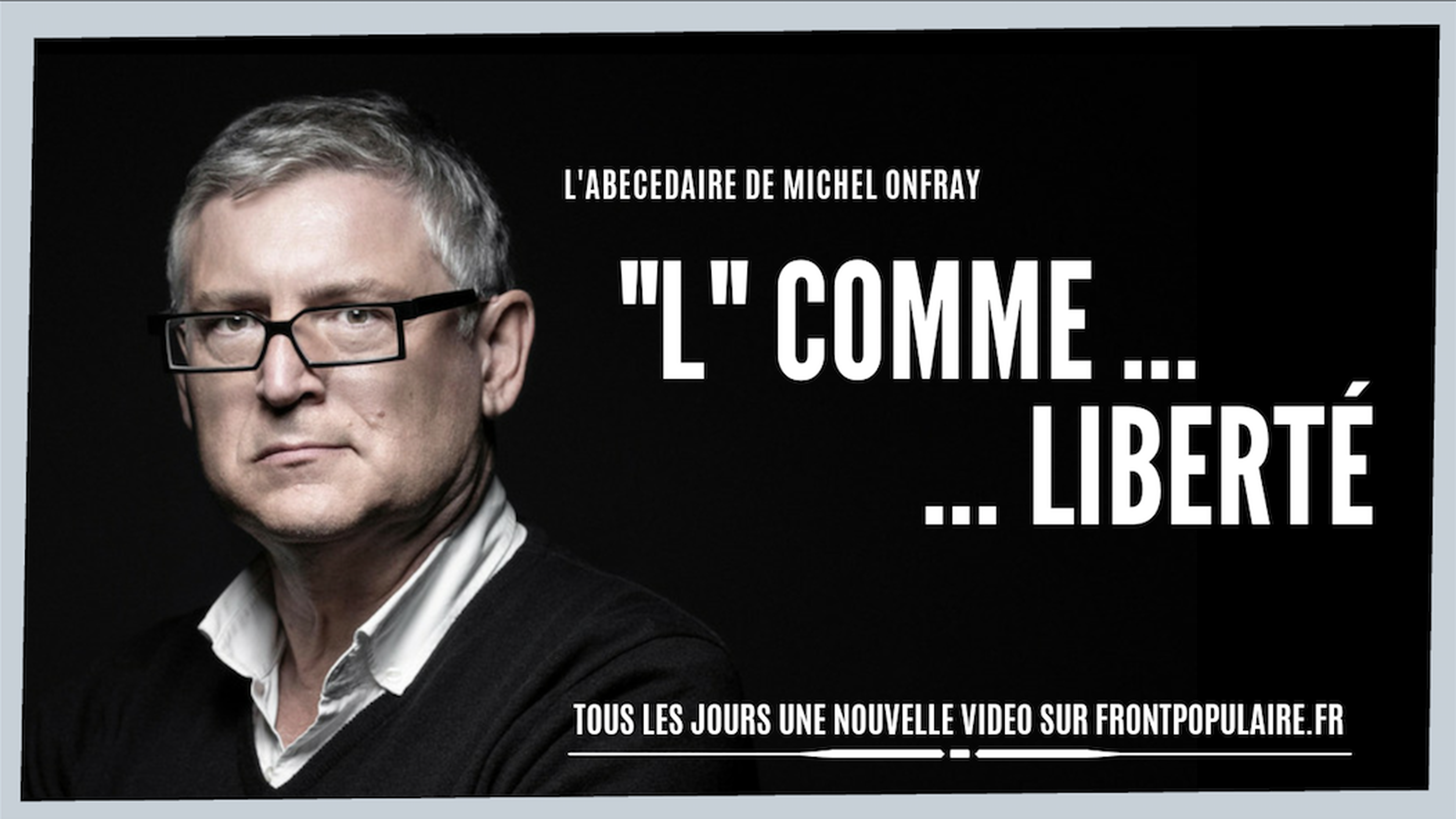 L’abécédaire de Michel Onfray: L comme Liberté