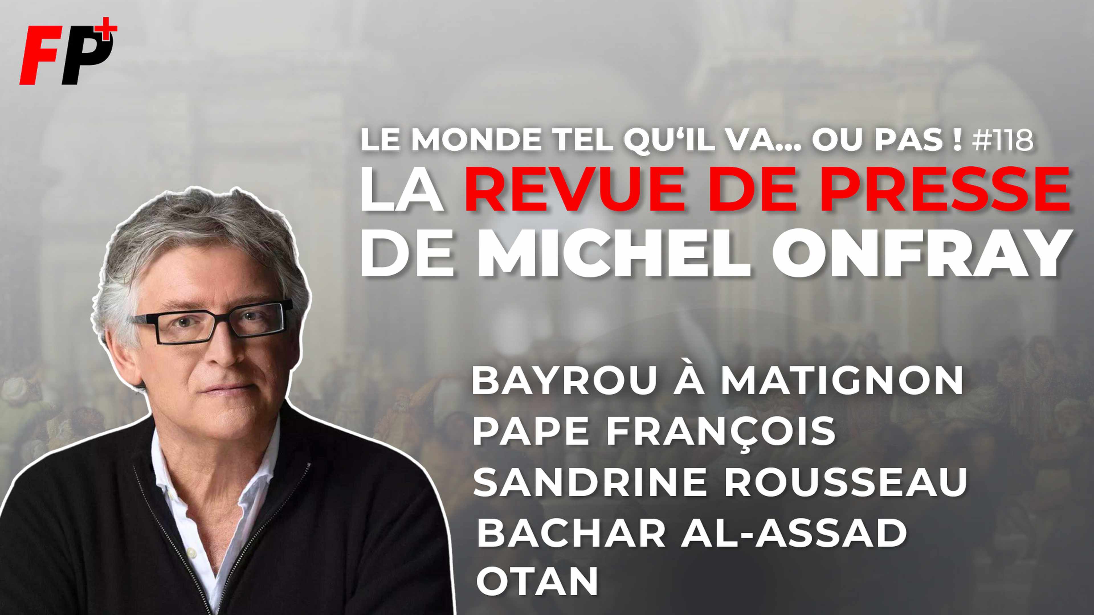 Le monde tel qu'il va… ou pas ! – la revue de presse de Michel Onfray (#118)